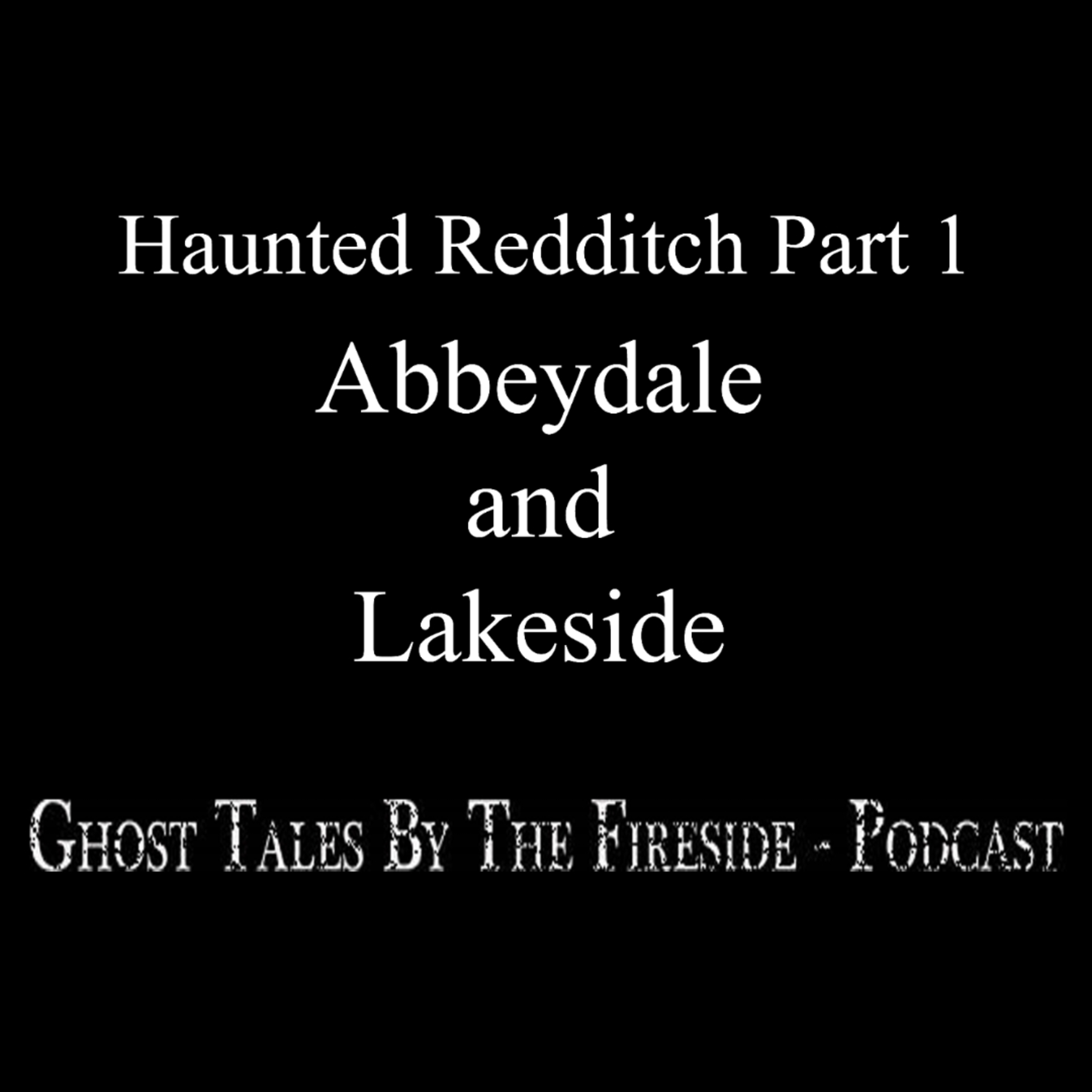 29 - Haunted Redditch Part 1 - Abbeydale and Lakeside - True Ghost Stories