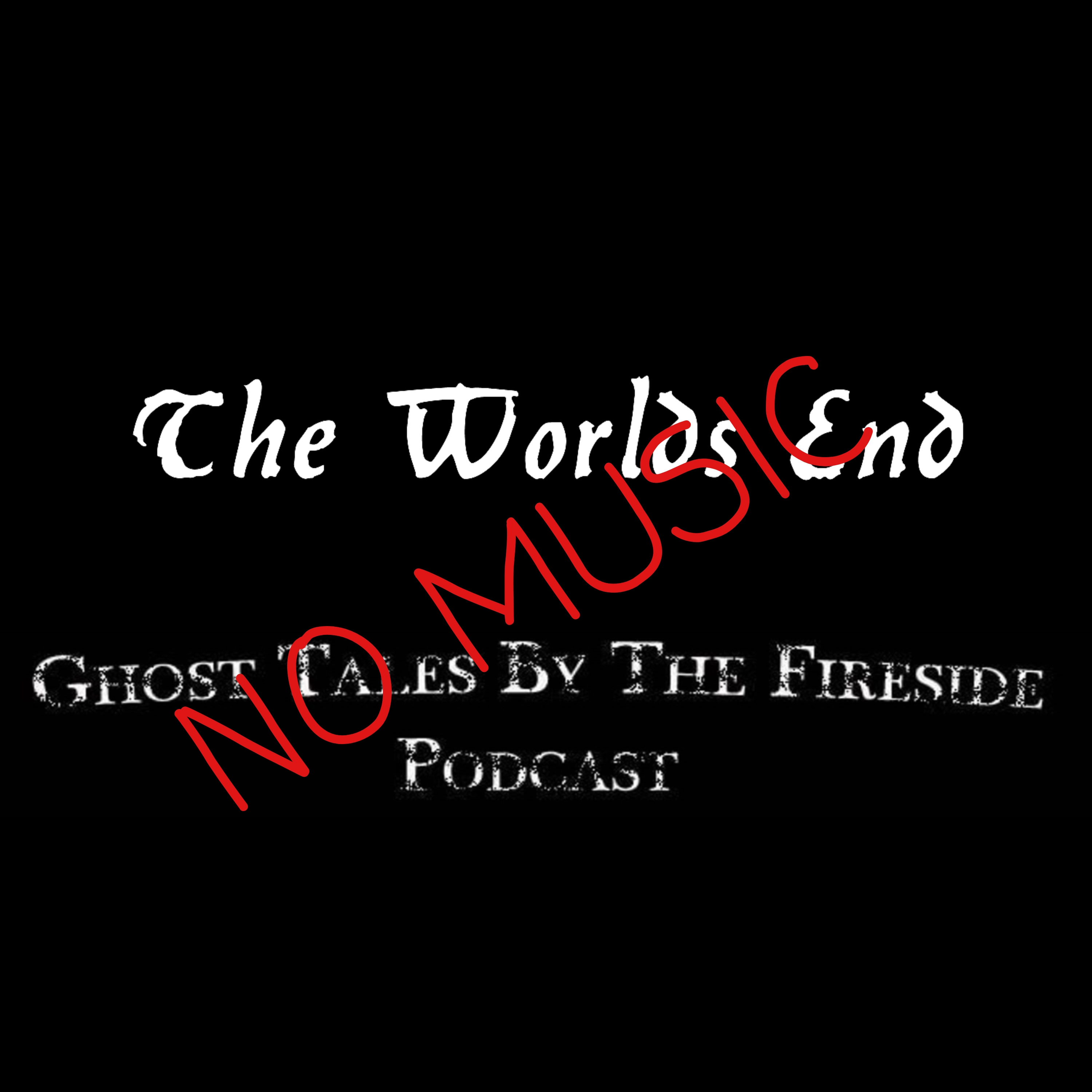 NO MUSIC - The Worlds End - True Ghost Stories