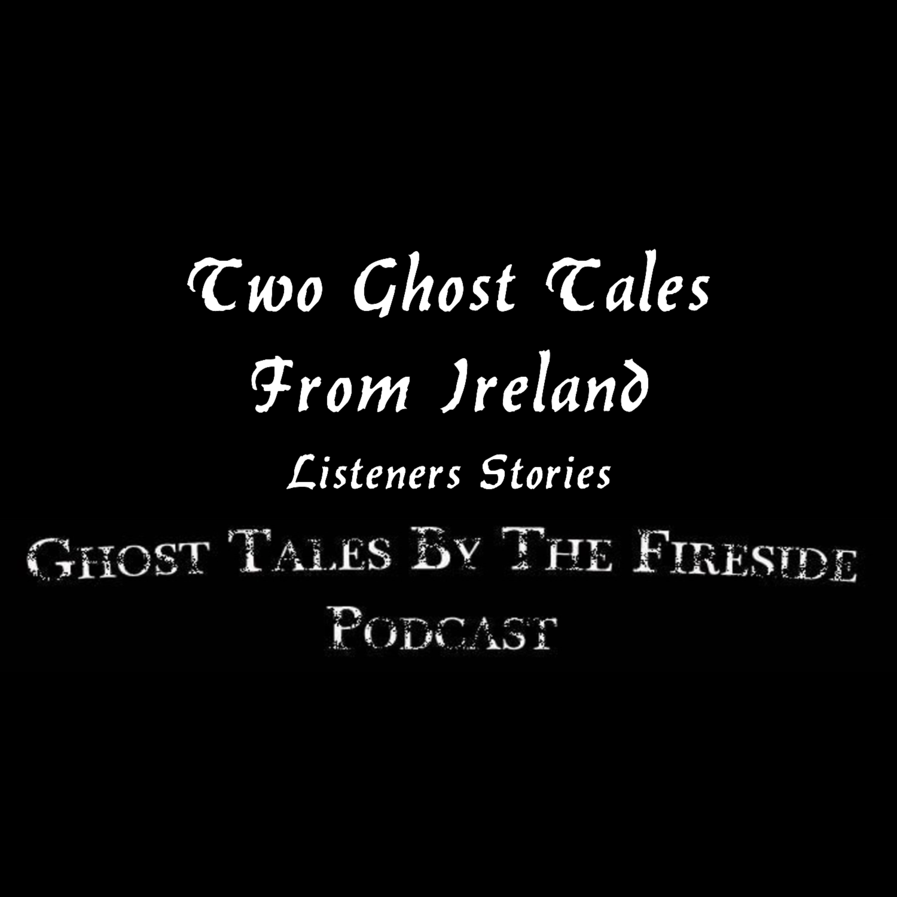 Two Ghost Tales from Ireland - Listeners Ghost Stories