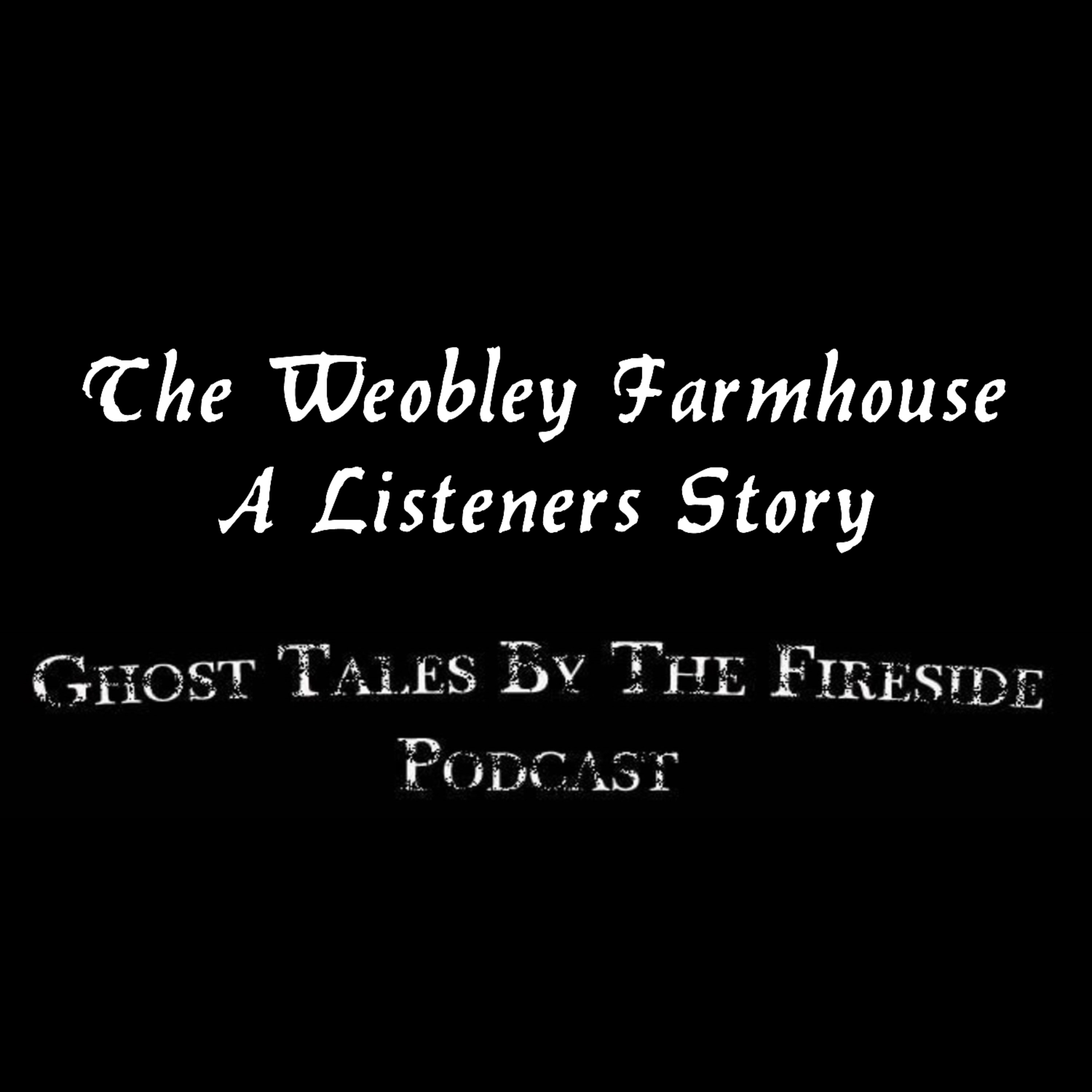The Weobley Farmhouse - A Listeners Story