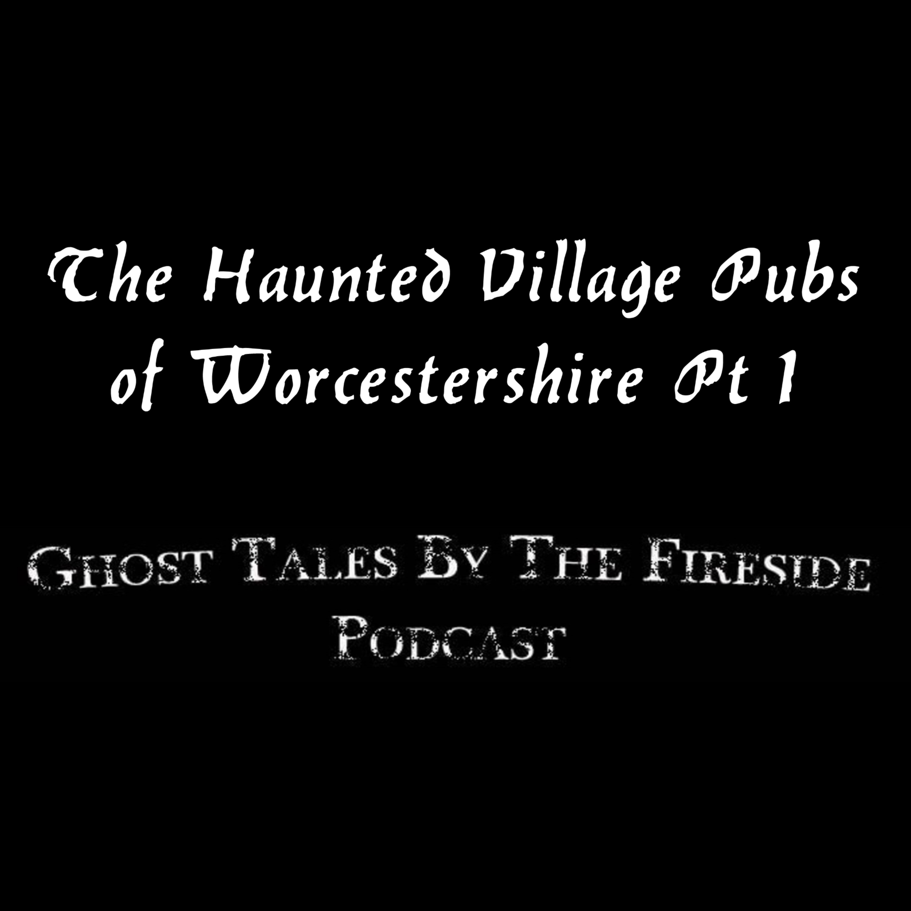 46 - Haunted Village Pubs in Worcestershire part 1 - True Ghost Stories
