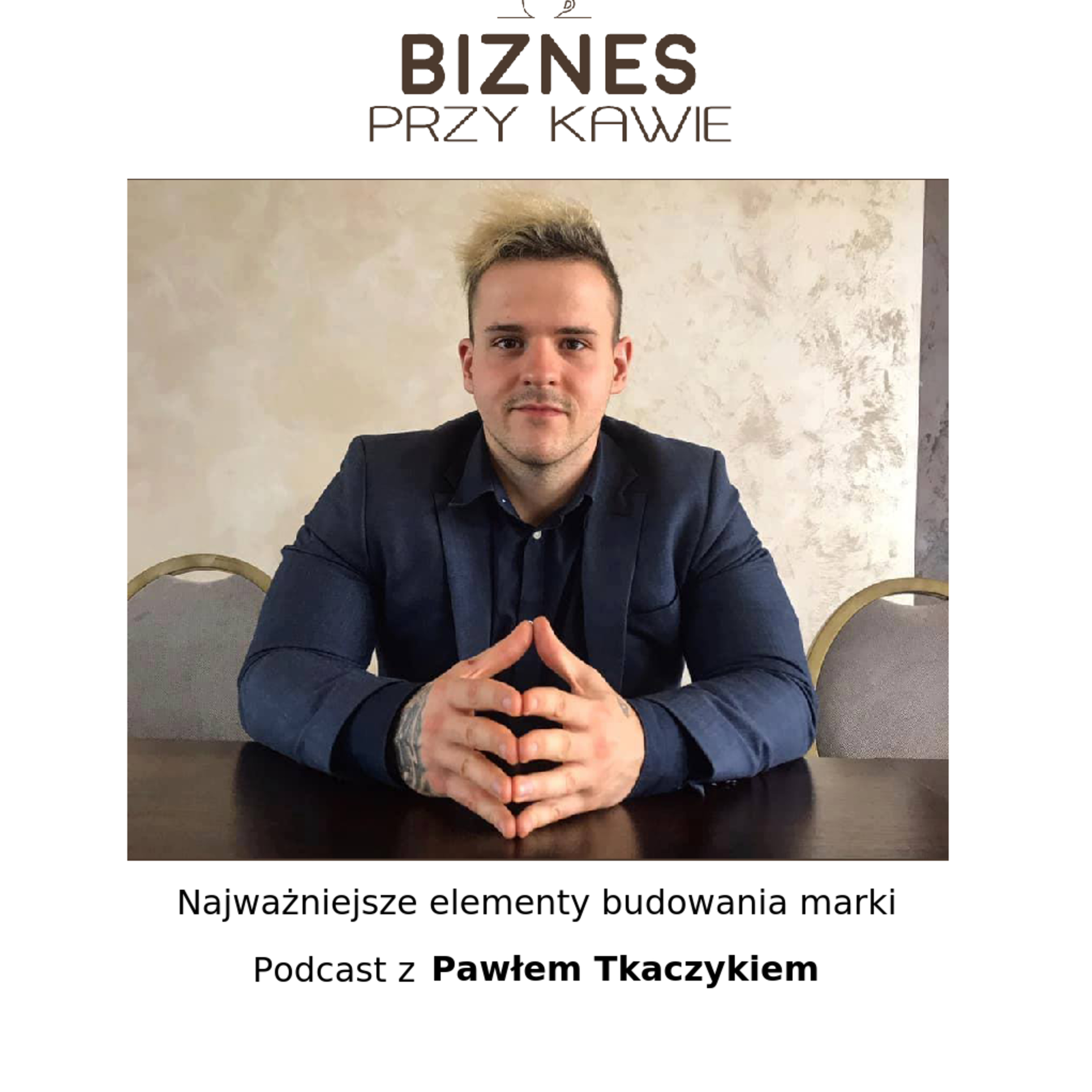 Biznes przy kawie - Najważniejsze elementy budowania marki - Podcast z Pawłem Tkaczykiem