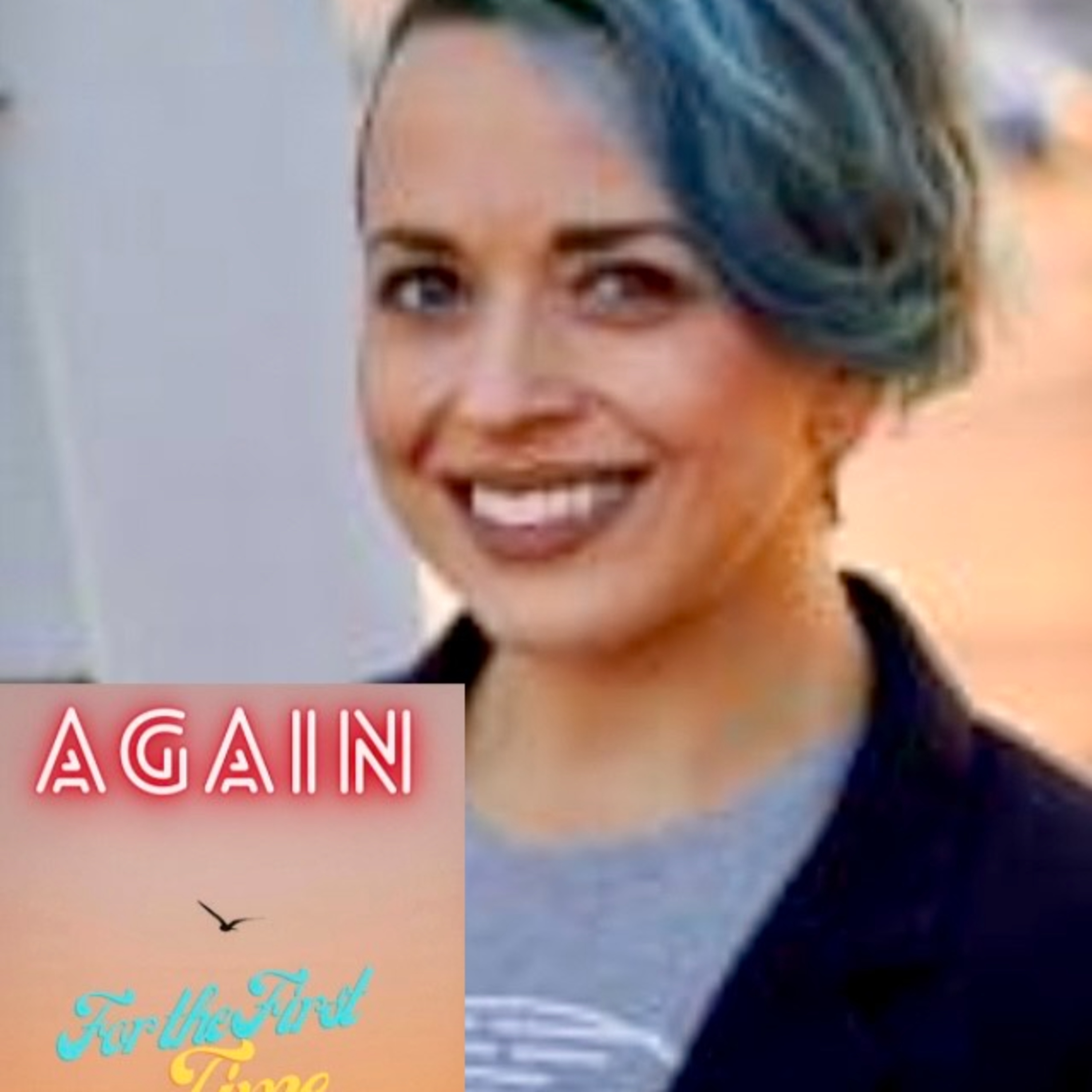 Again For The First Time Podcast