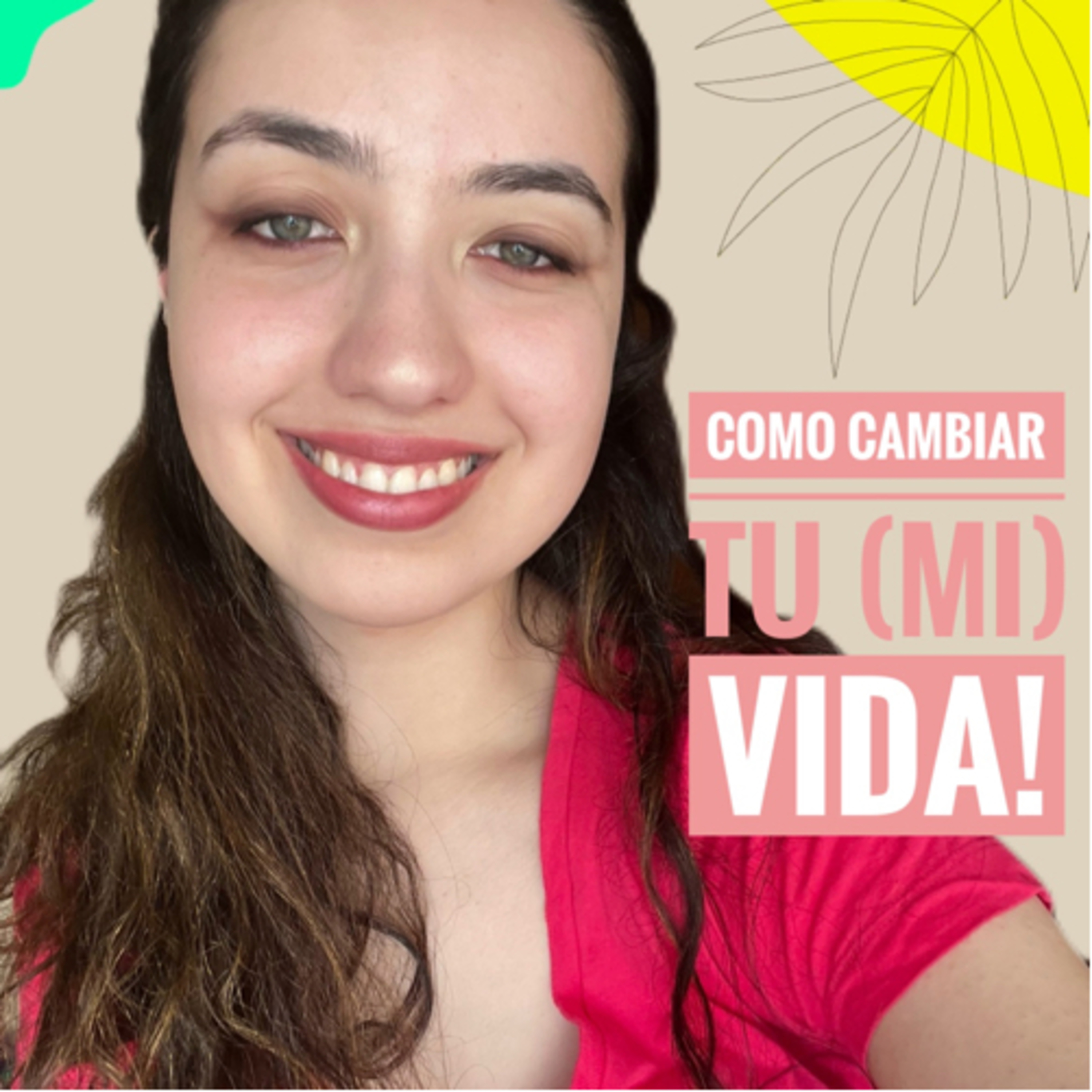 Como Cambiar Tu (Mi) Vida!