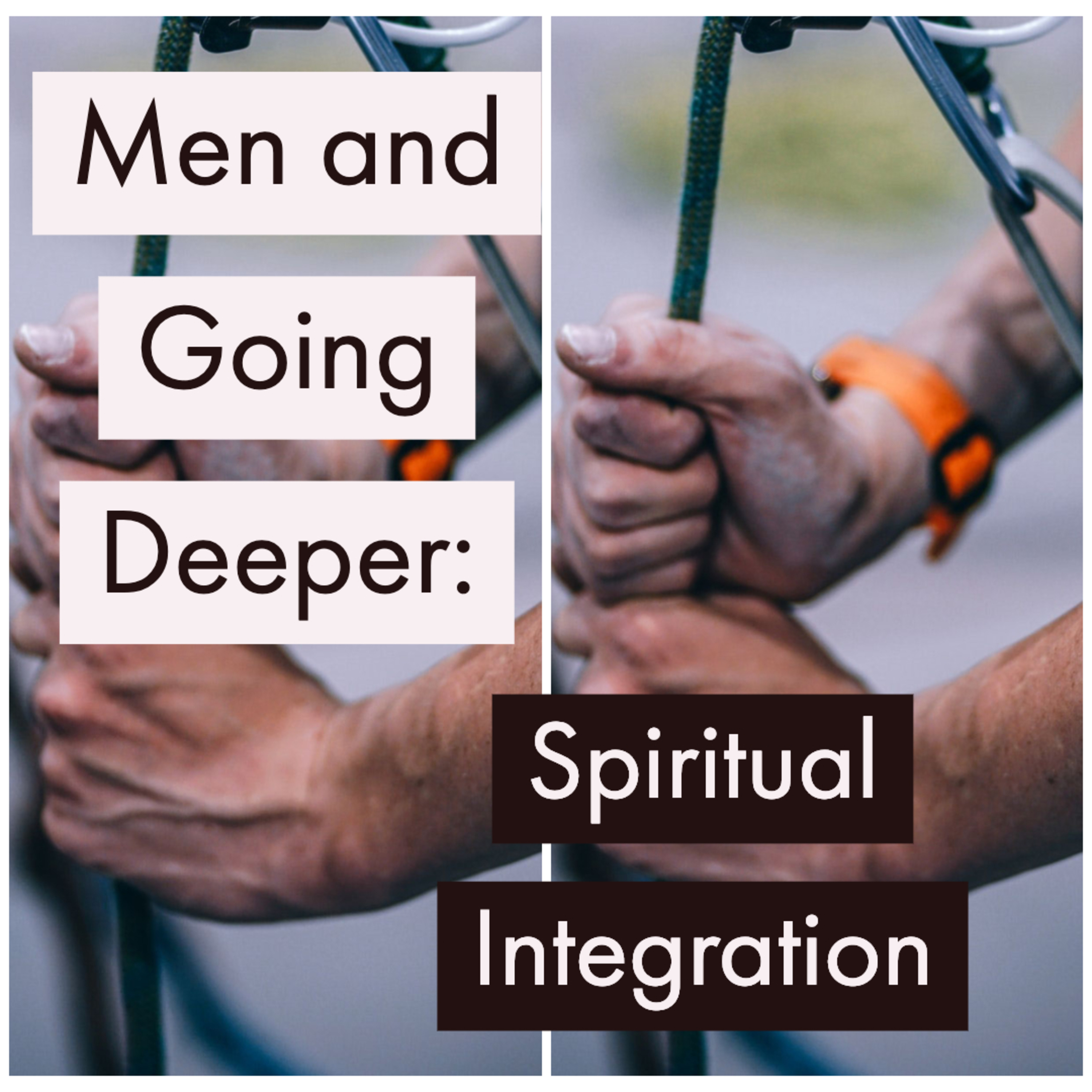 Episode 3 - Men and Going Deeper: Spiritual Integration Episode 3 - Men and Going Deeper: Spiritual Integration
