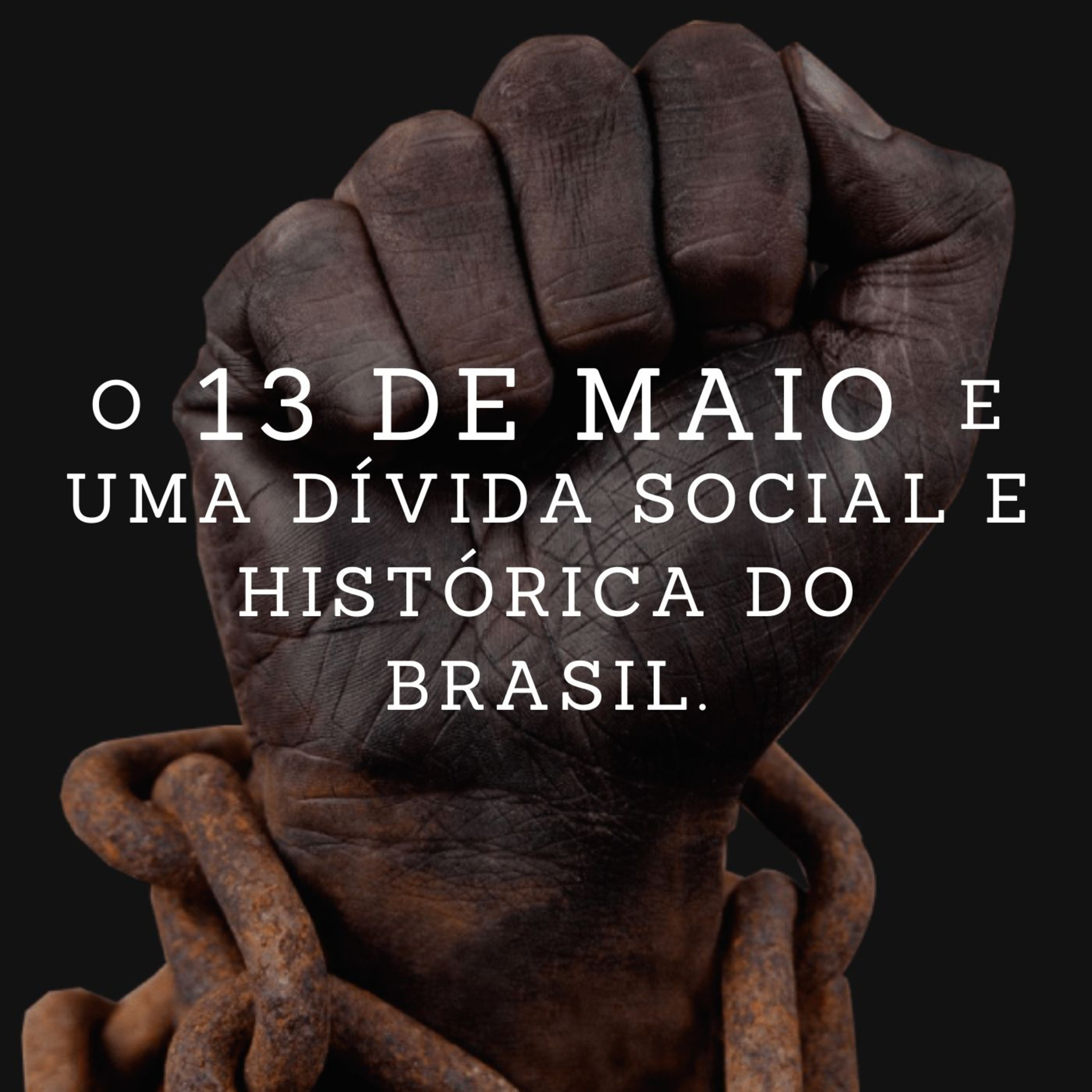  O 13 de maio como um dia de reflexão, de luta, após os 132 anos da Lei Áurea. episode artwork