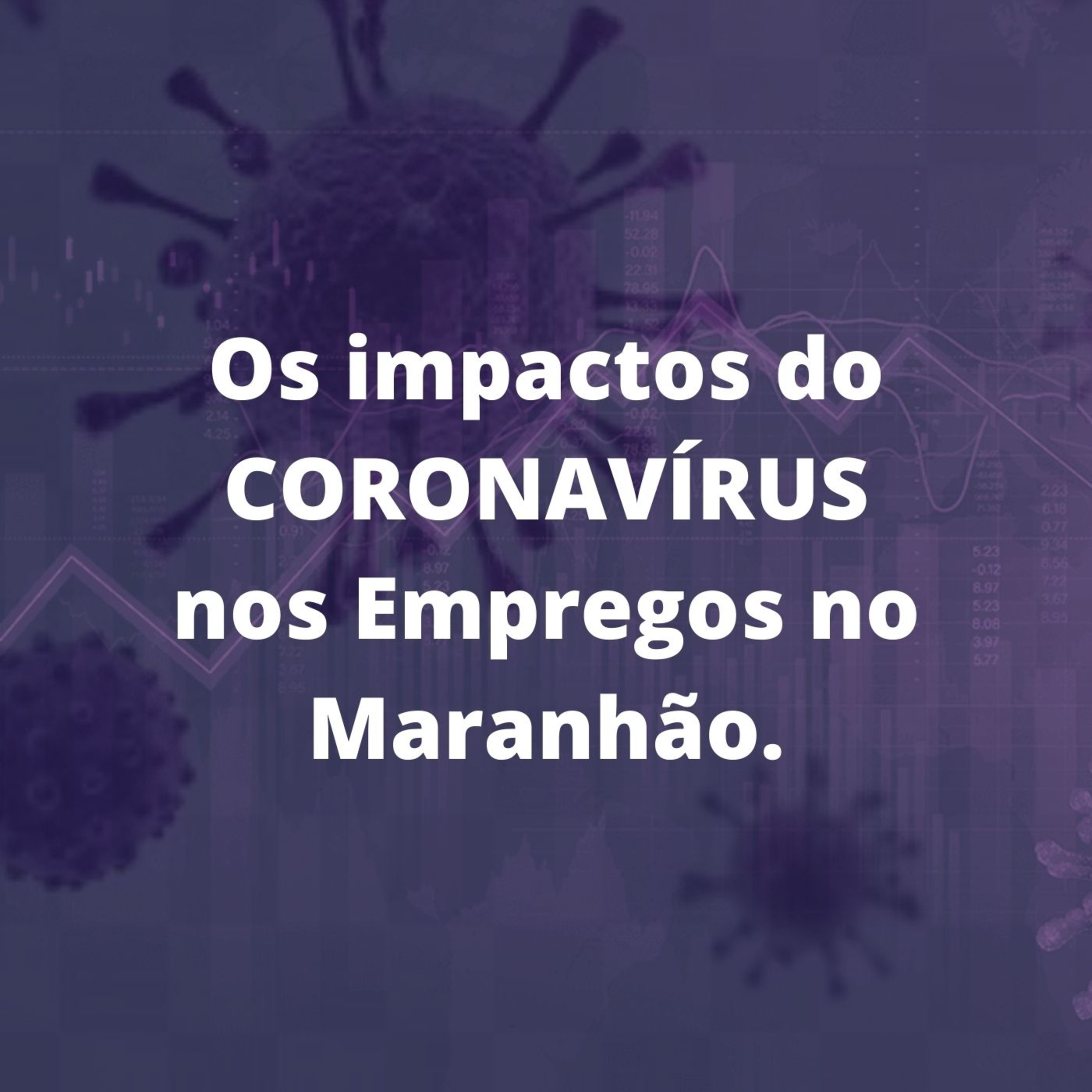 A crise econômica e os impactos nos empregos no Maranhão gerados a partir da pandemia do coronavírus.  episode artwork