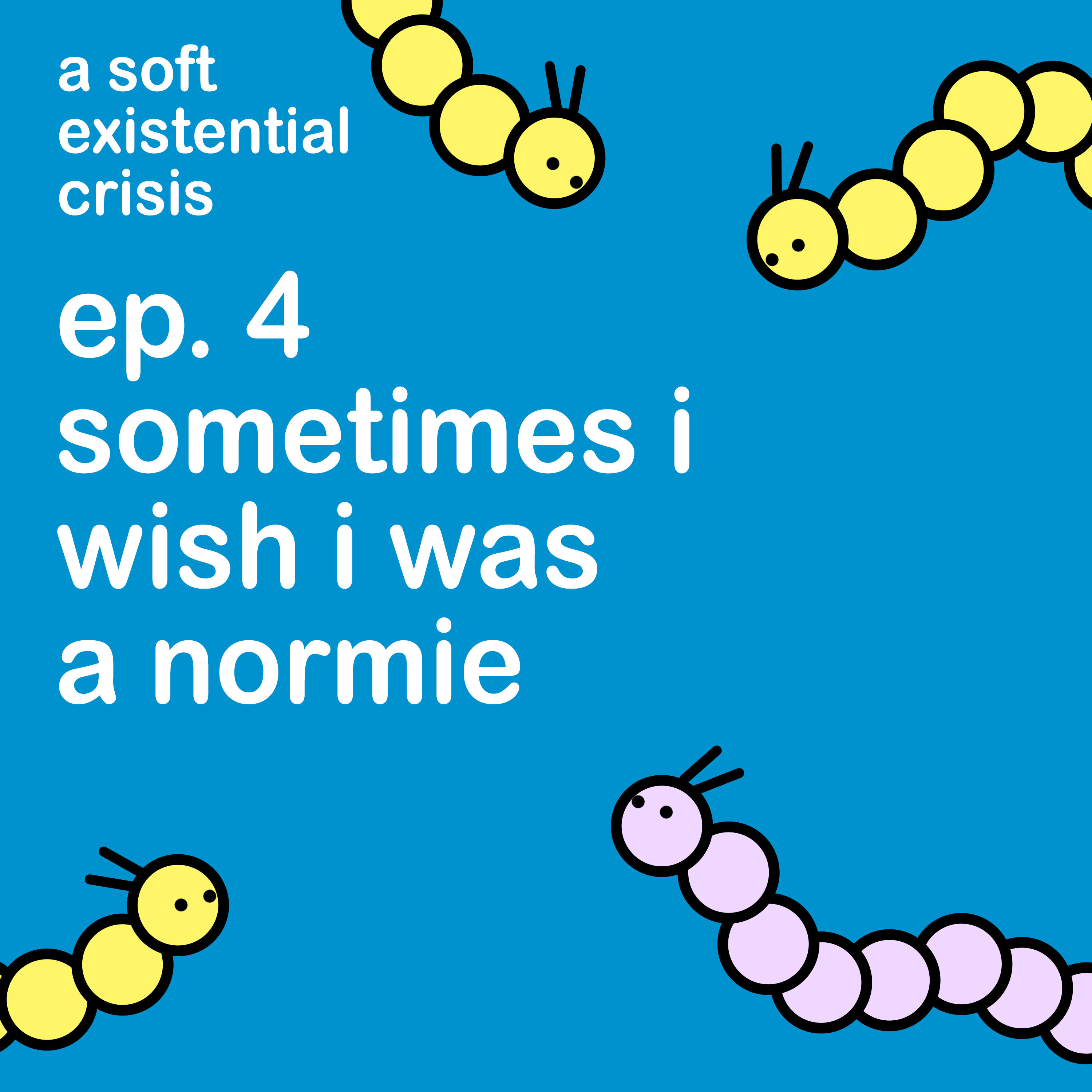 Episode 4 - Sometimes I wish I was a Normie episode artwork