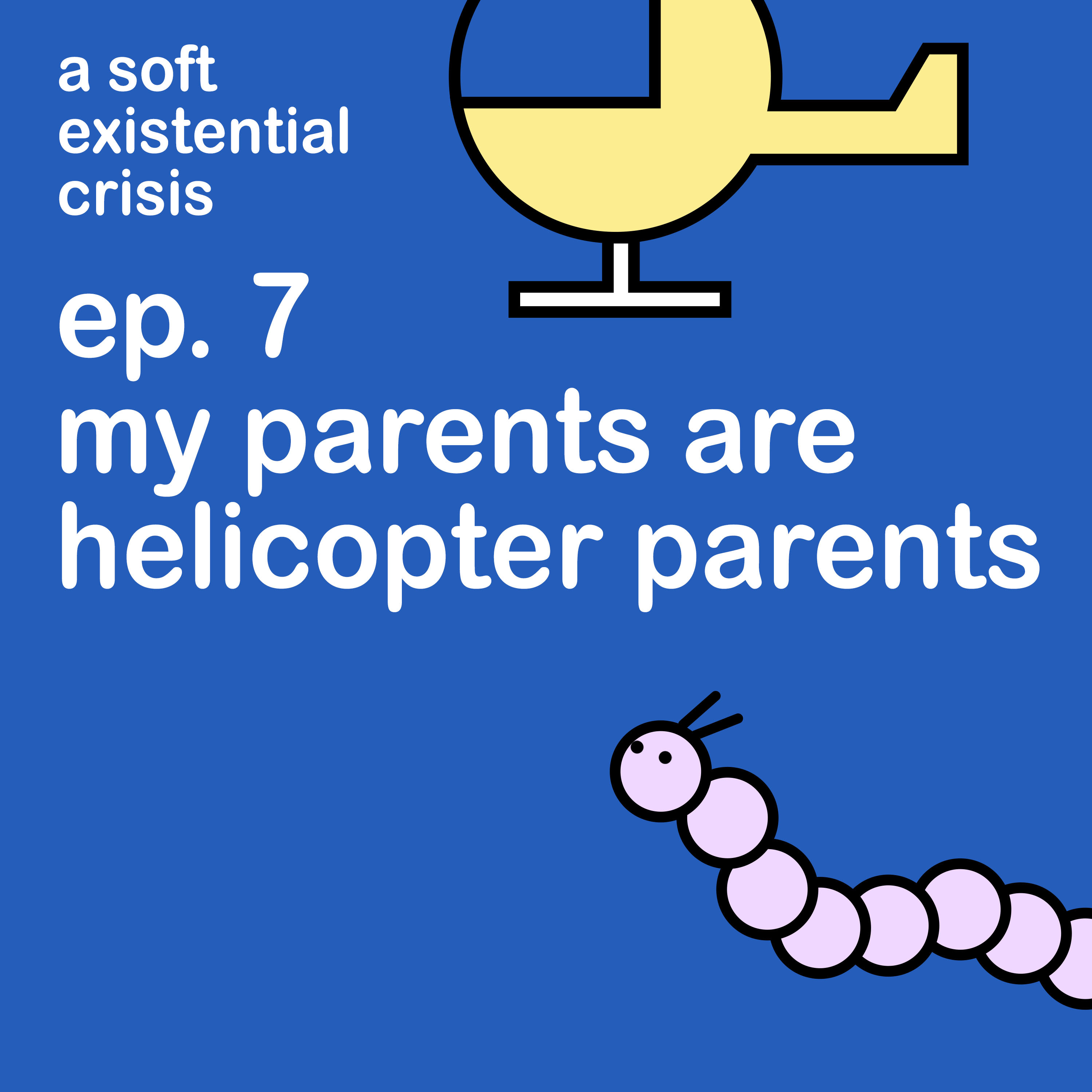 Episode 7 - My Parents are Helicopter Parents episode artwork
