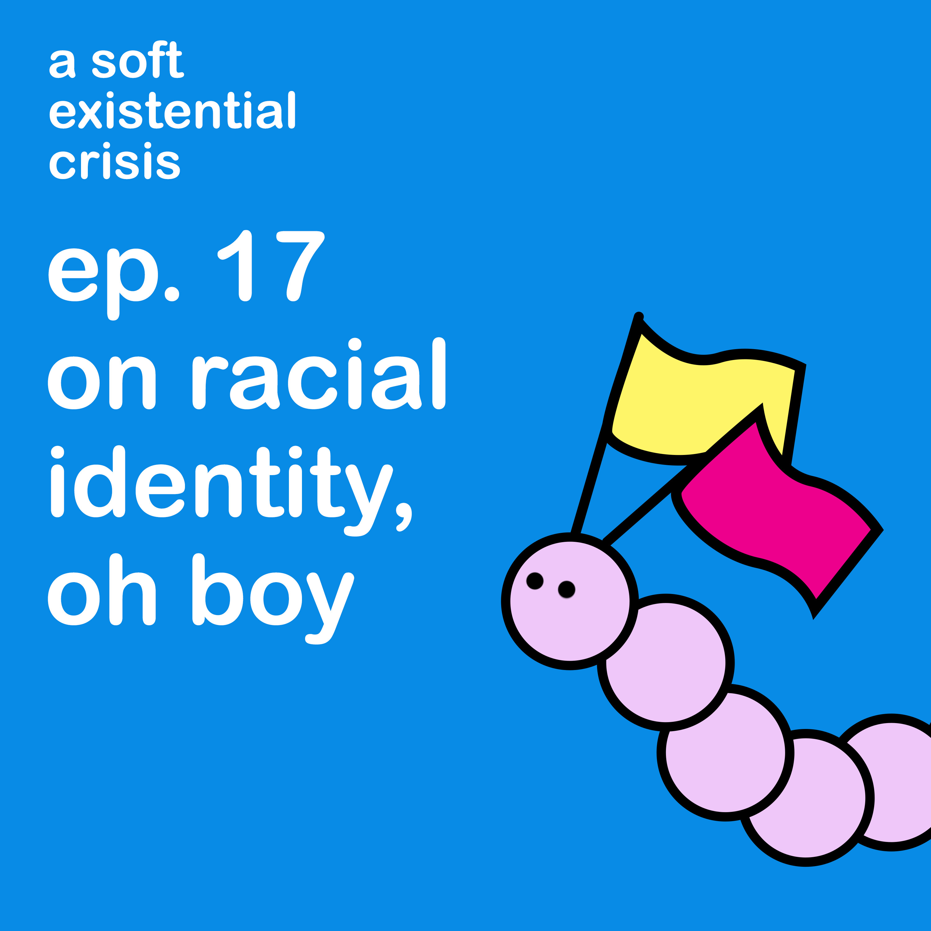 Episode 17 - On Racial Identity, Oh Boy episode artwork