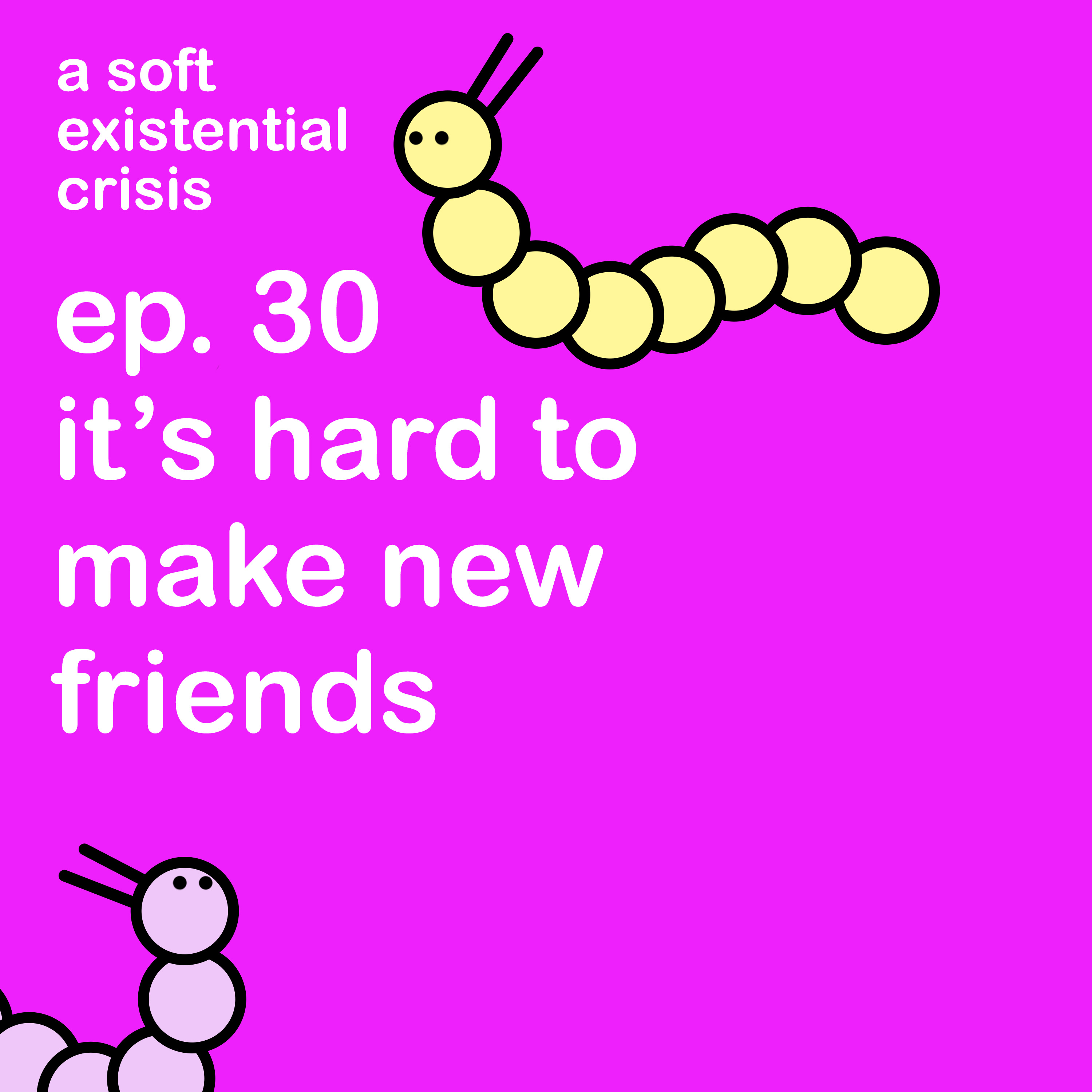 Episode 30 - It's hard to make new friends episode artwork