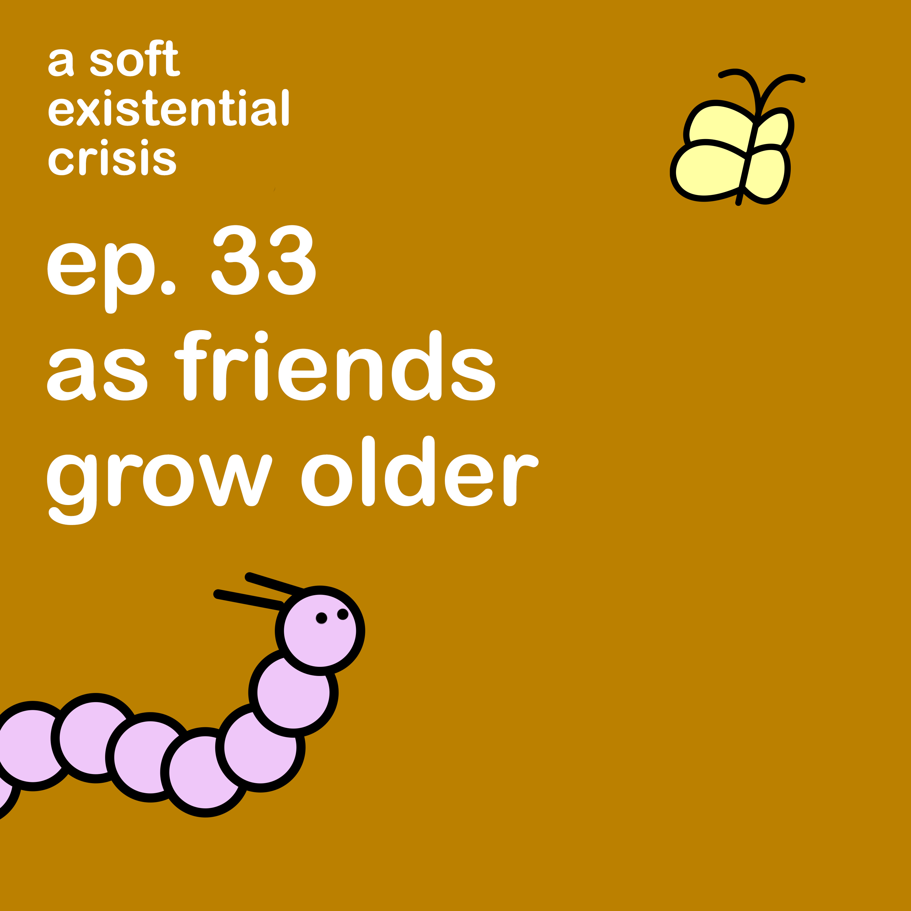 Episode 33 - As Friends Grow Older episode artwork