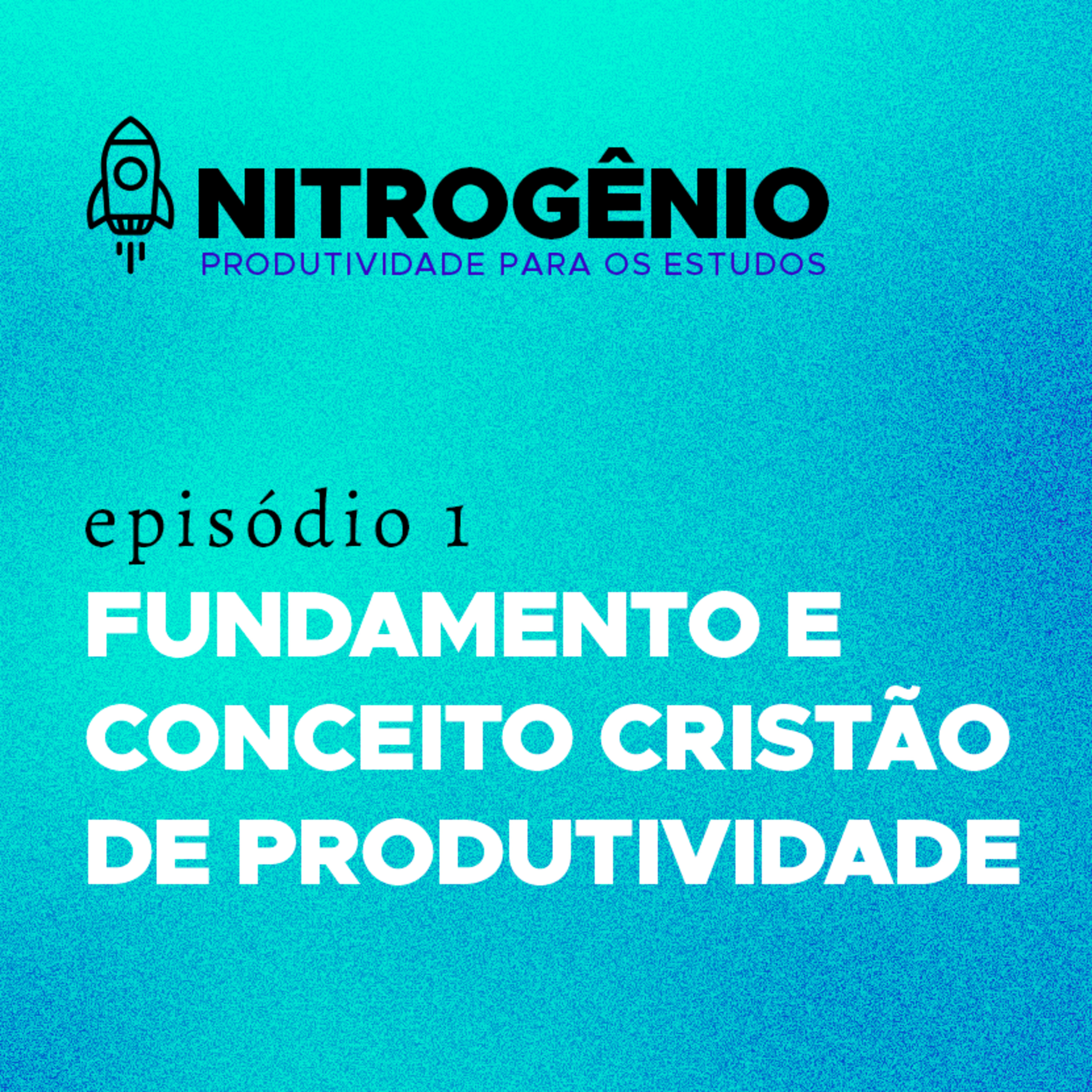 #Nitrogênio - Ep. 01 - Fundamento e Conceito Cristão de Produtividade episode artwork