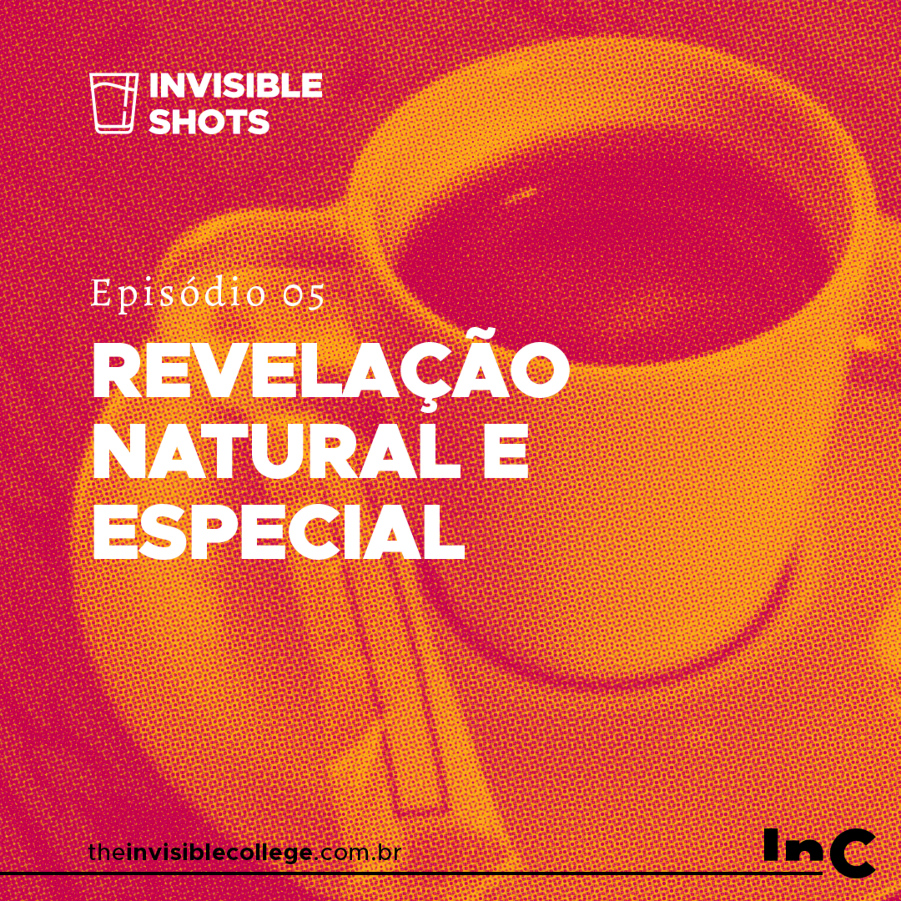 #InvisibleShots - Ep. 05 - Revelação Natural e Especial episode artwork