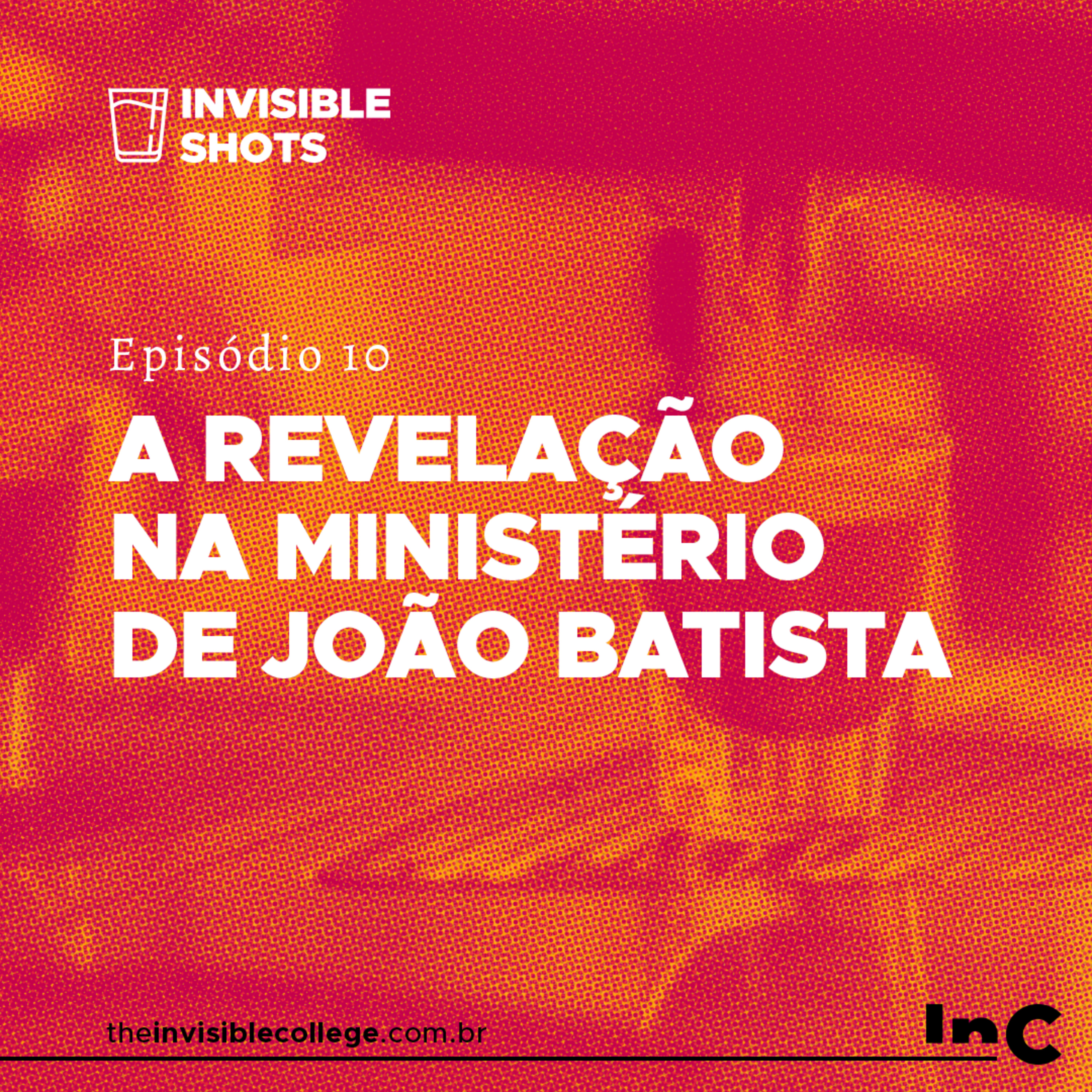 #InvisibleShots - Ep. 10 - A Revelação no Ministério de João Batista episode artwork