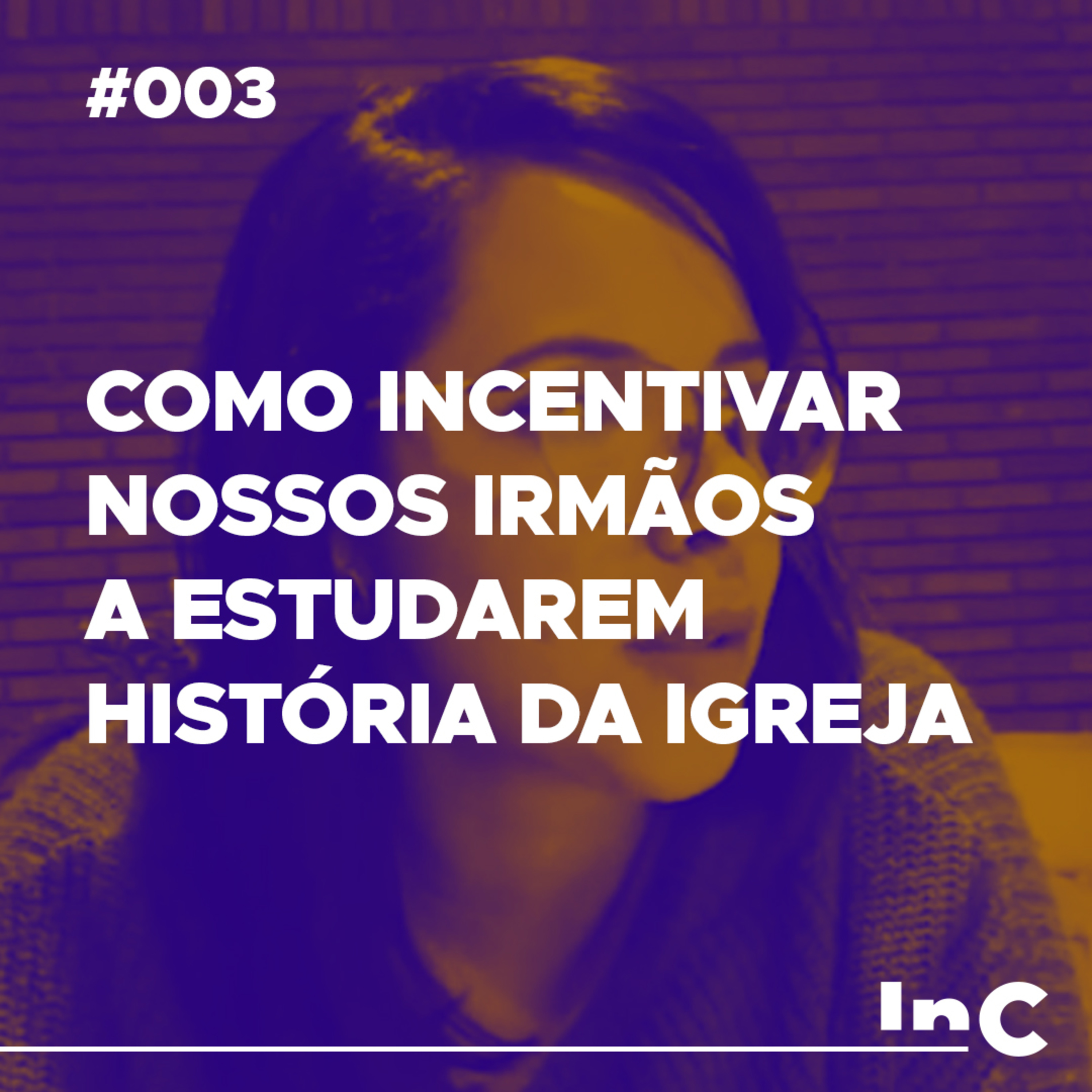 #003 - Como incentivar nossos irmãos a estudarem história da Igreja? - c/ Carol Bazzo episode artwork