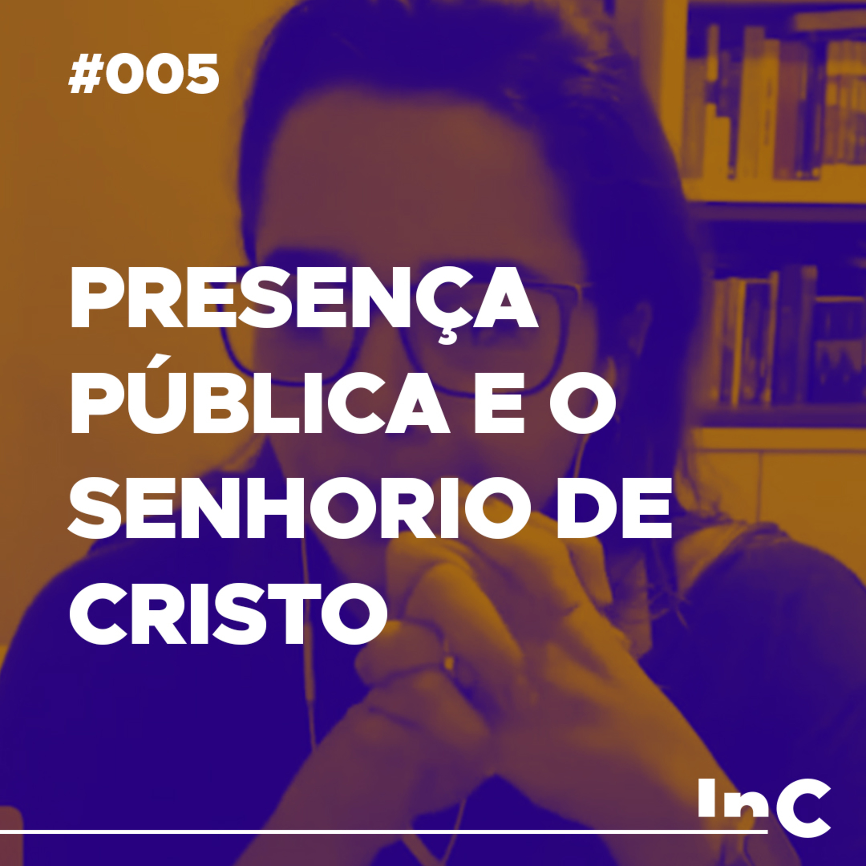 #005 - Presença Pública e o Senhorio de Cristo - c/ Karine do Prado episode artwork