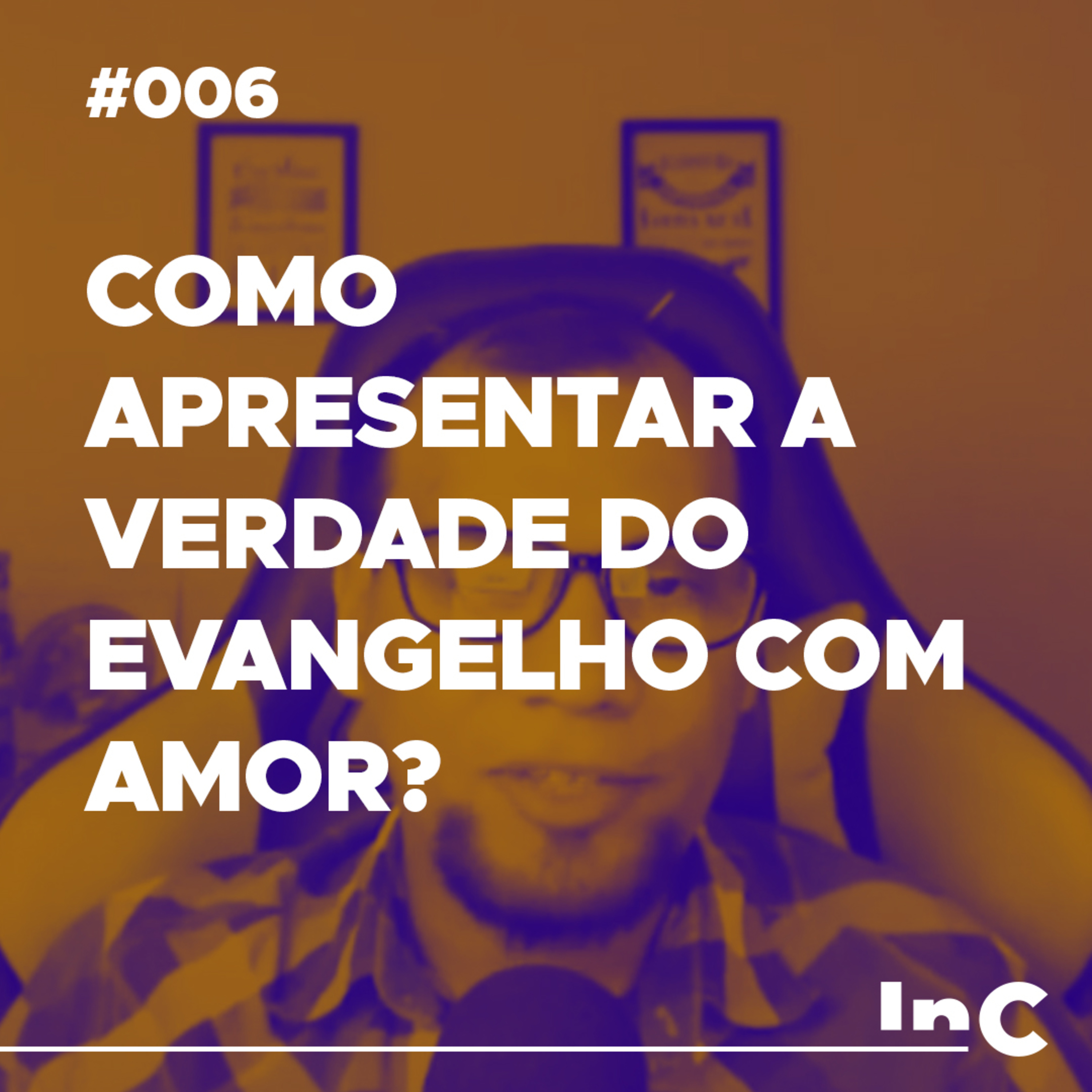 #006 - Como apresentar a verdade do Evangelho com Amor? - c/ Allen Porto episode artwork