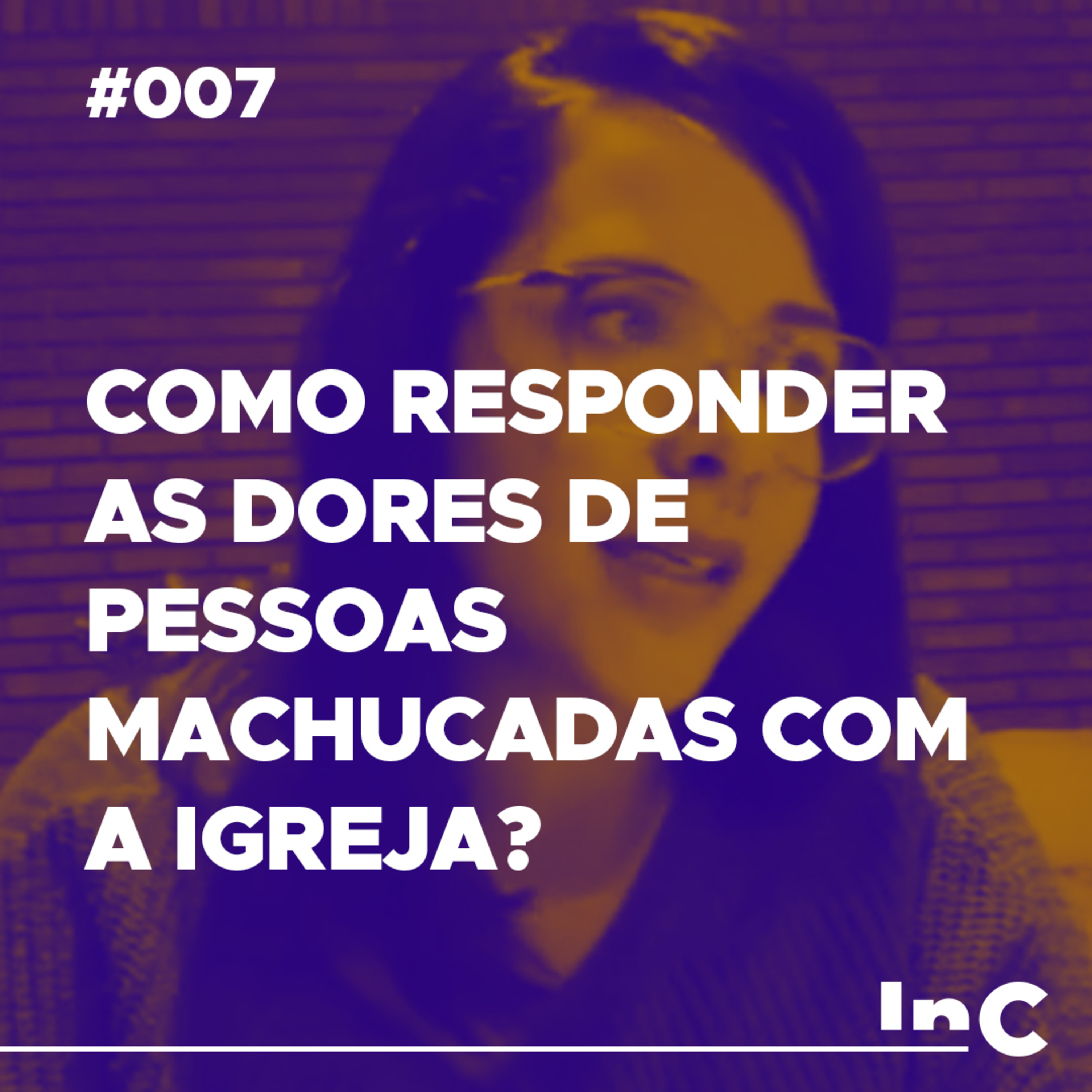 #007 - Como responder às dores de pessoas machucadas pela igreja? - c/ Carol Bazzo episode artwork