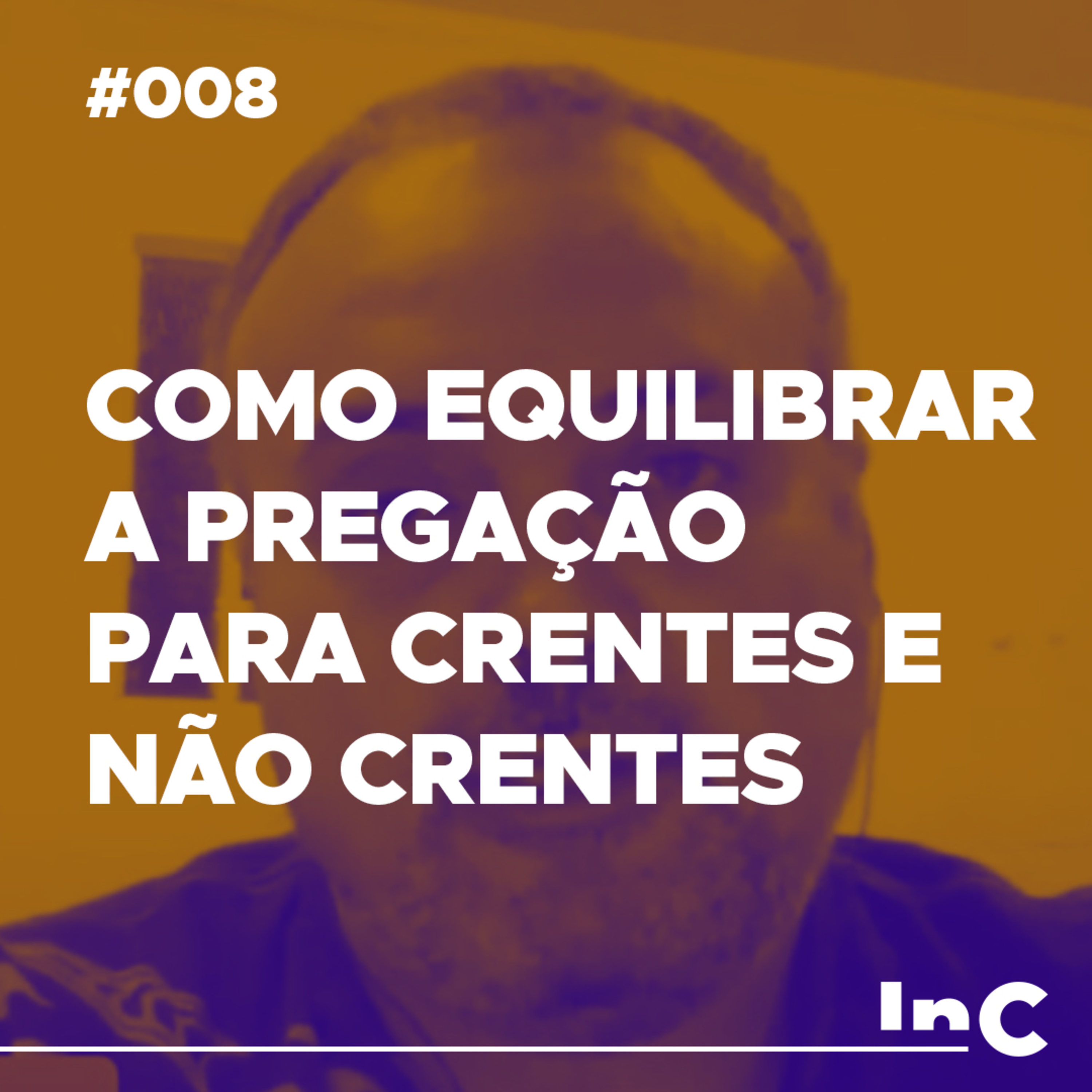 #008 - Como equilibrar a pregação para crentes e não crentes - c/ Emilio Garofalo Neto episode artwork