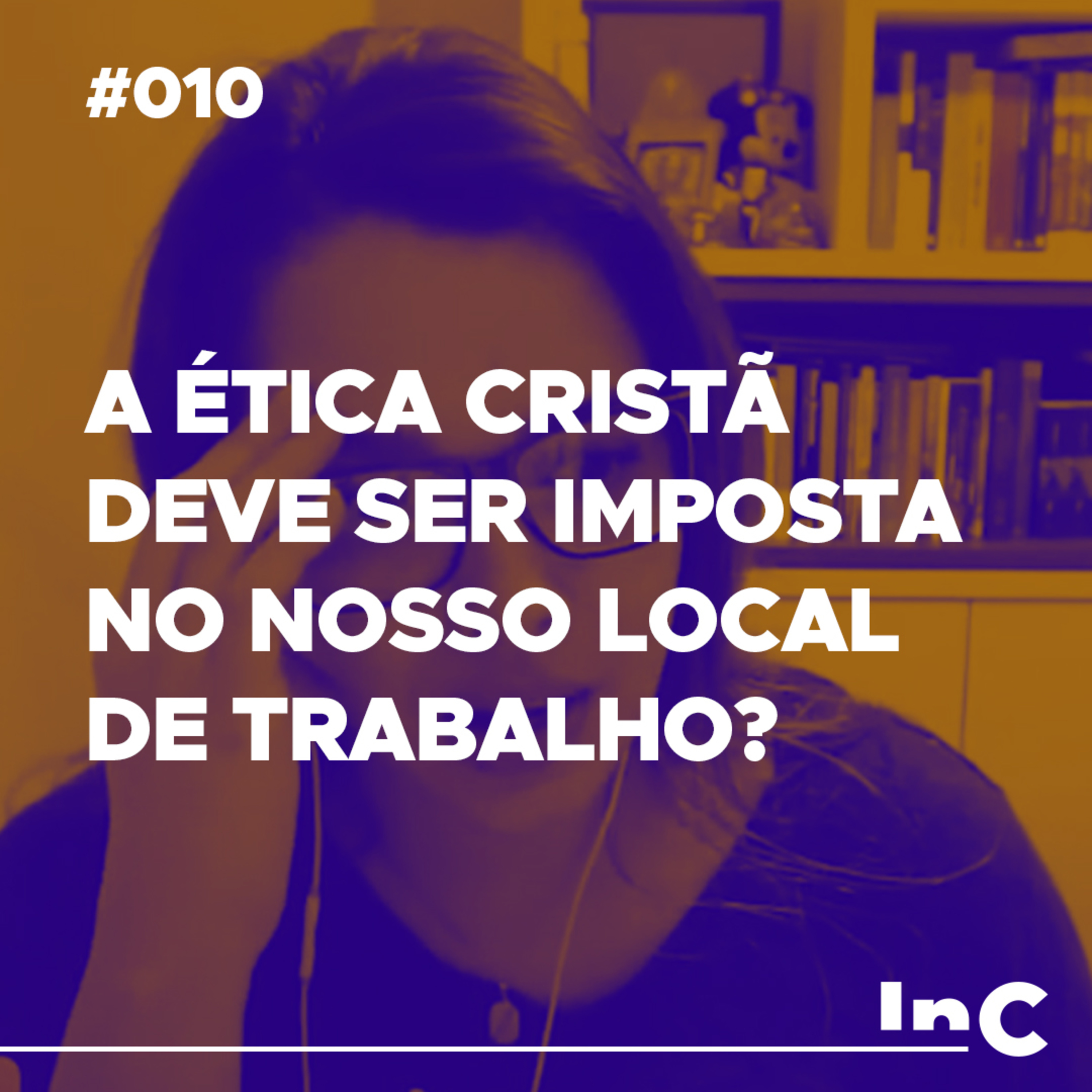 #010 - A Ética cristã deve ser imposta no nosso local de trabalho? - c/ Karine do Prado episode artwork