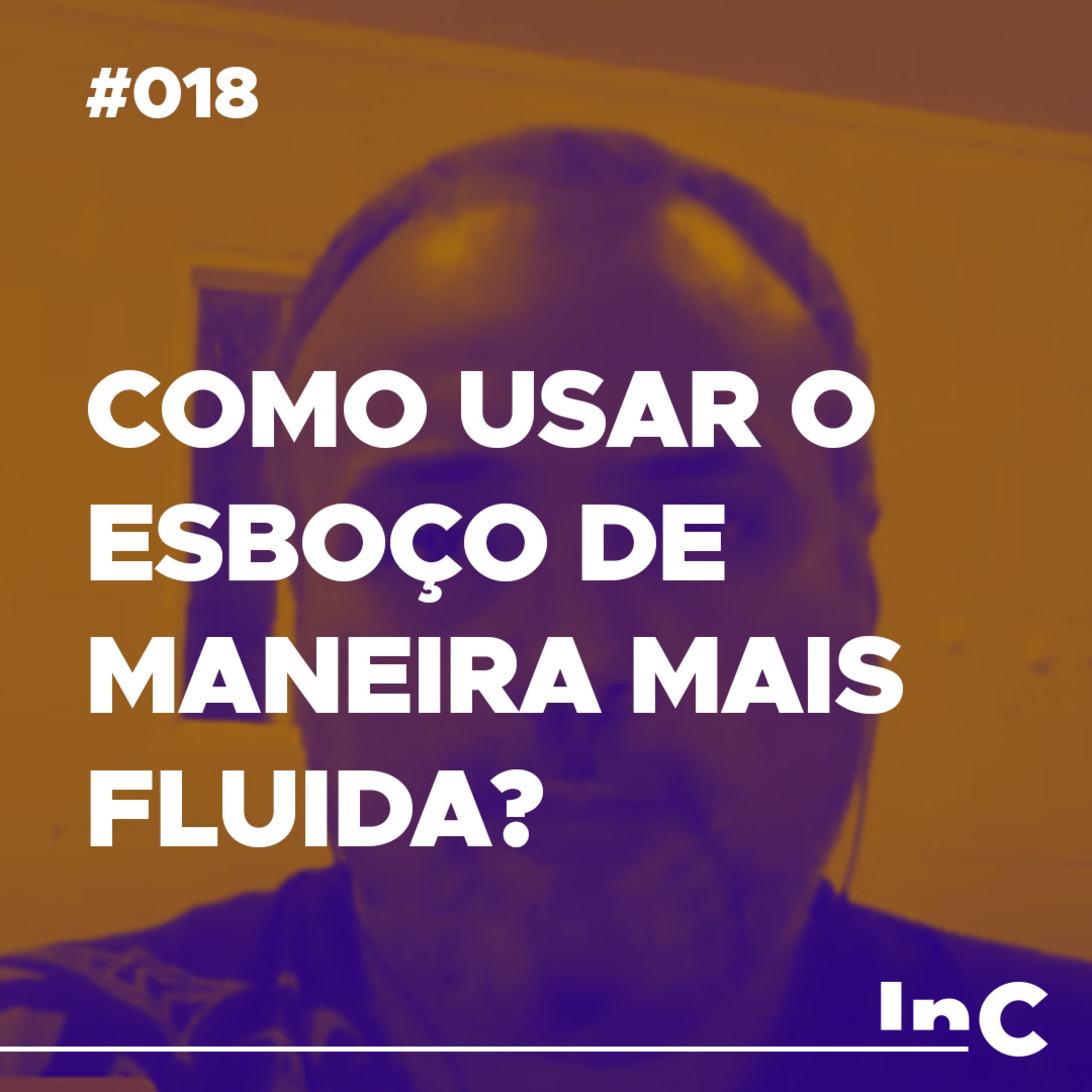 #018 - Como usar o esboço de maneira mais fluida? - c/ Emilio Garofalo Neto episode artwork