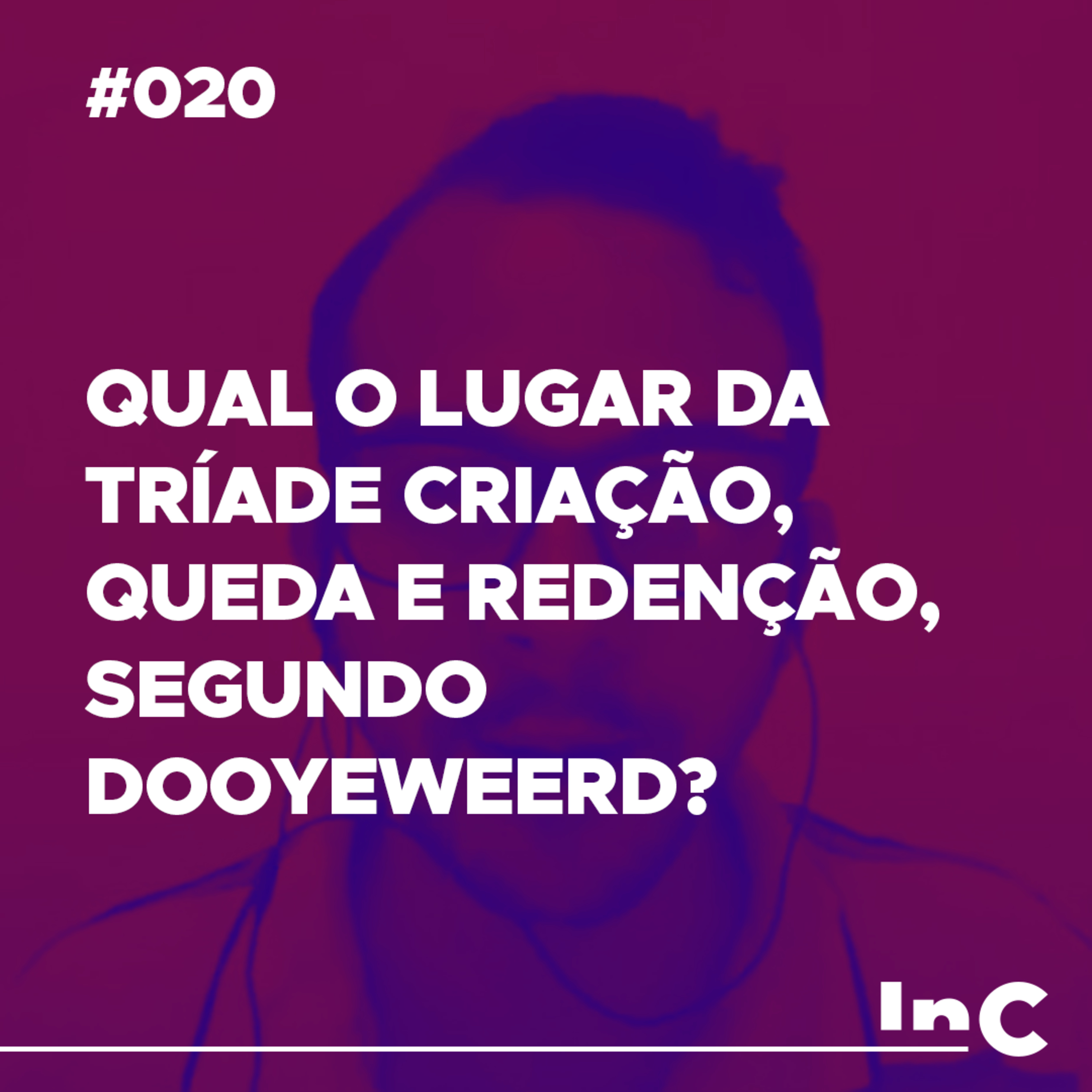 #020 - Qual o lugar da tríade Criação, Queda e Redenção, segundo Dooyeweerd? - c/ Fabrício Tavares episode artwork