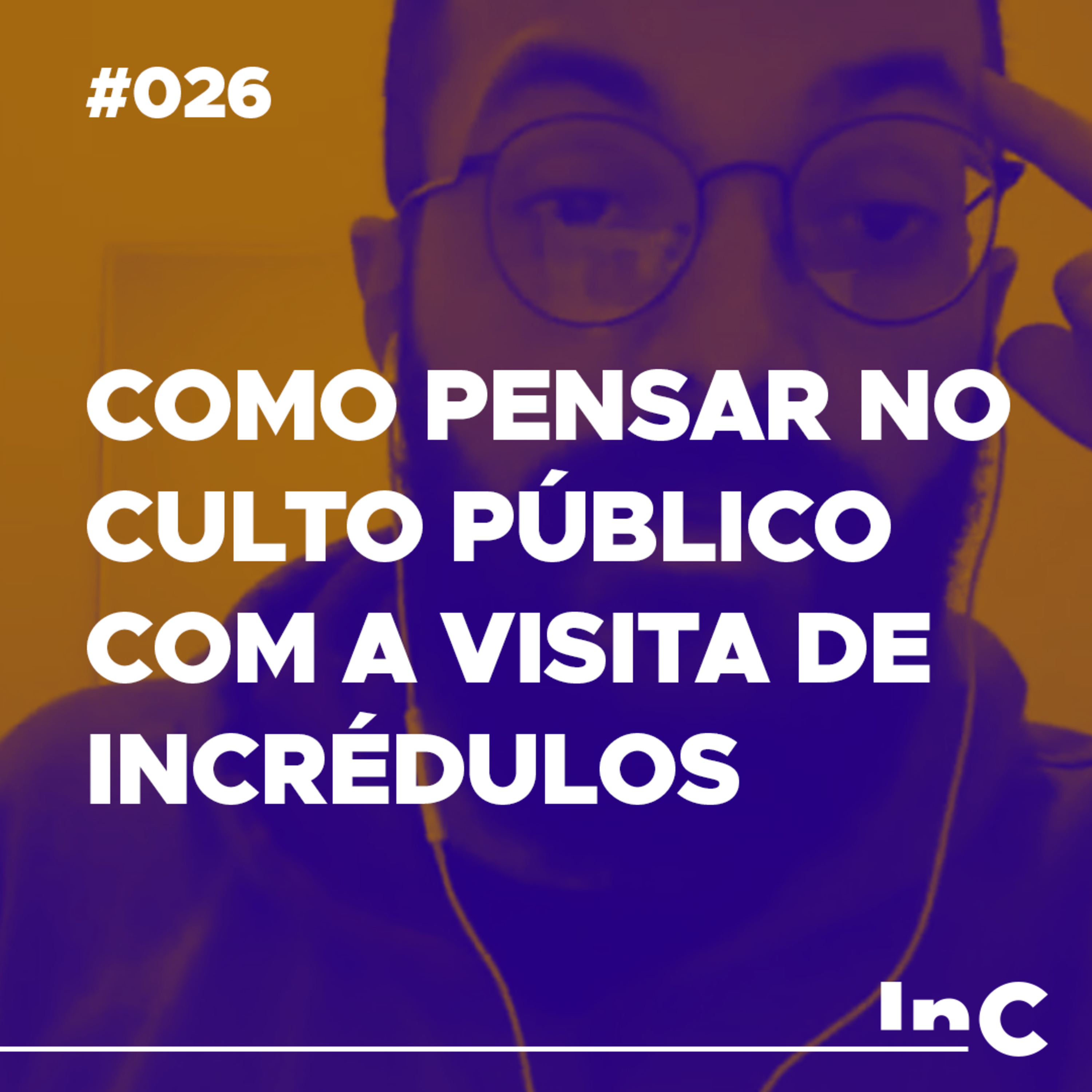 #026 - Como pensar no culto público com a visita de incrédulos - c/ Guilherme Andrade episode artwork