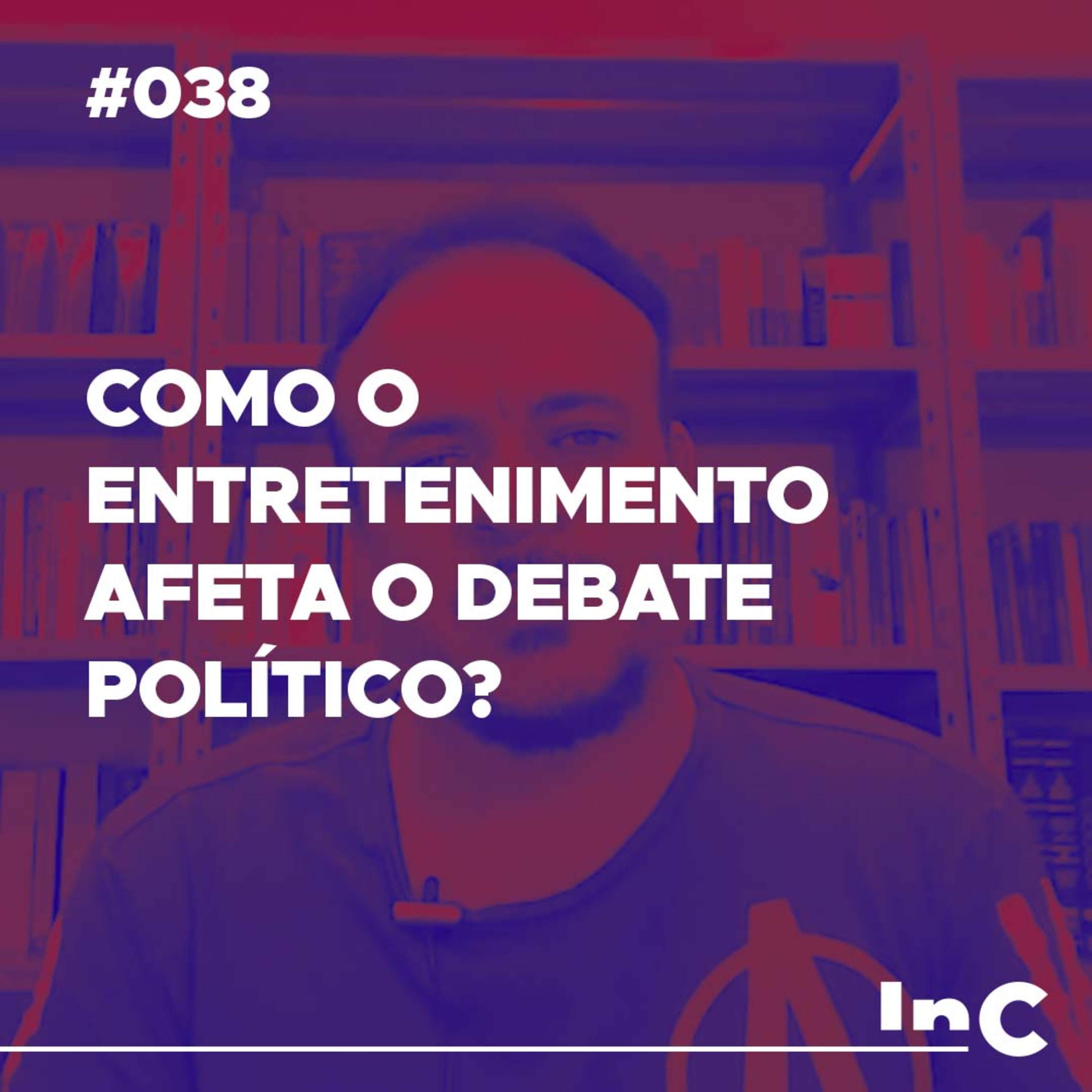 #038 - Como o Entretenimento afeta o debate Político? - c/ Rodolfo Amorim episode artwork