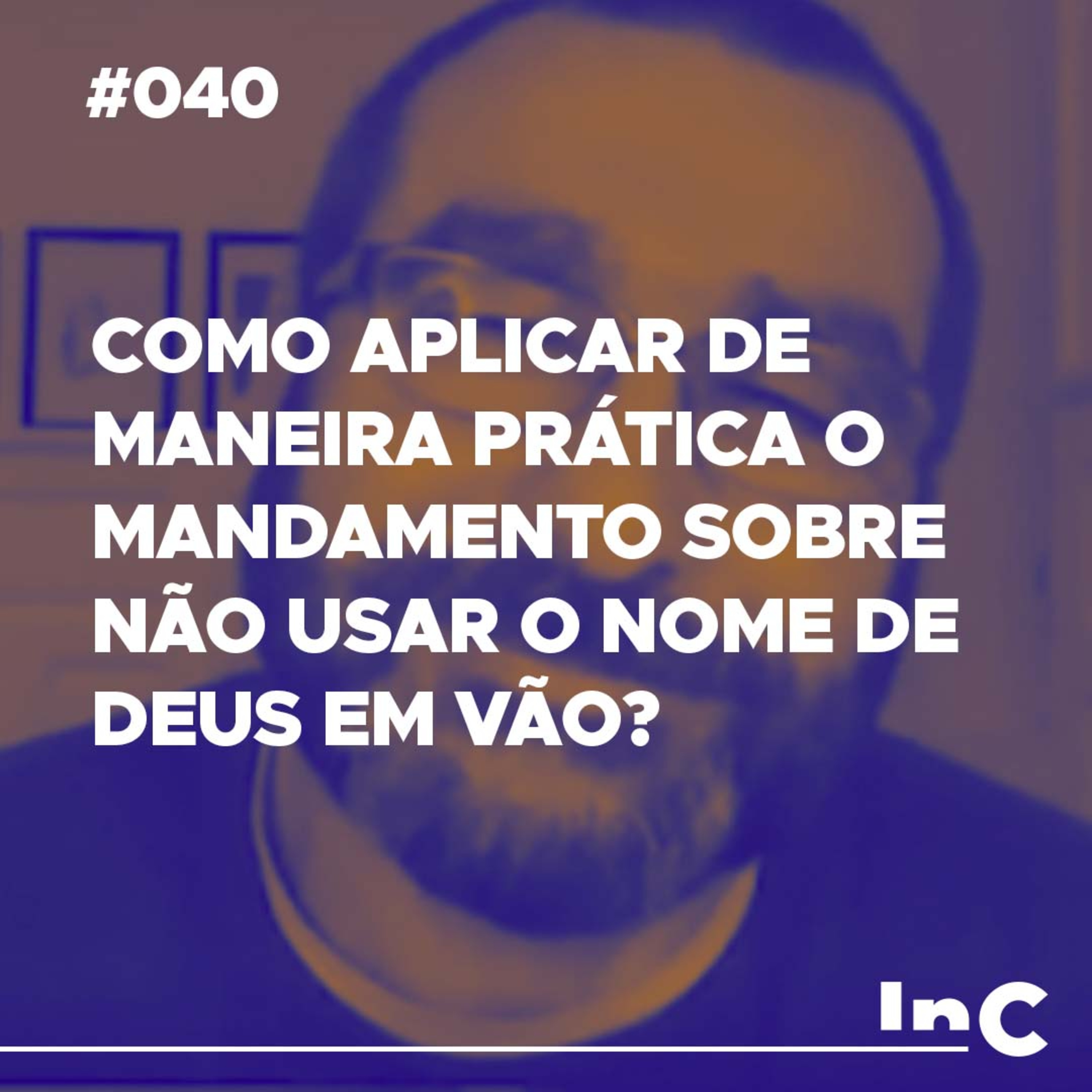 #040 - Como aplicar de maneira prática o mandamento sobre não usar o nome de Deus em vão? c/ Luciano Pires episode artwork