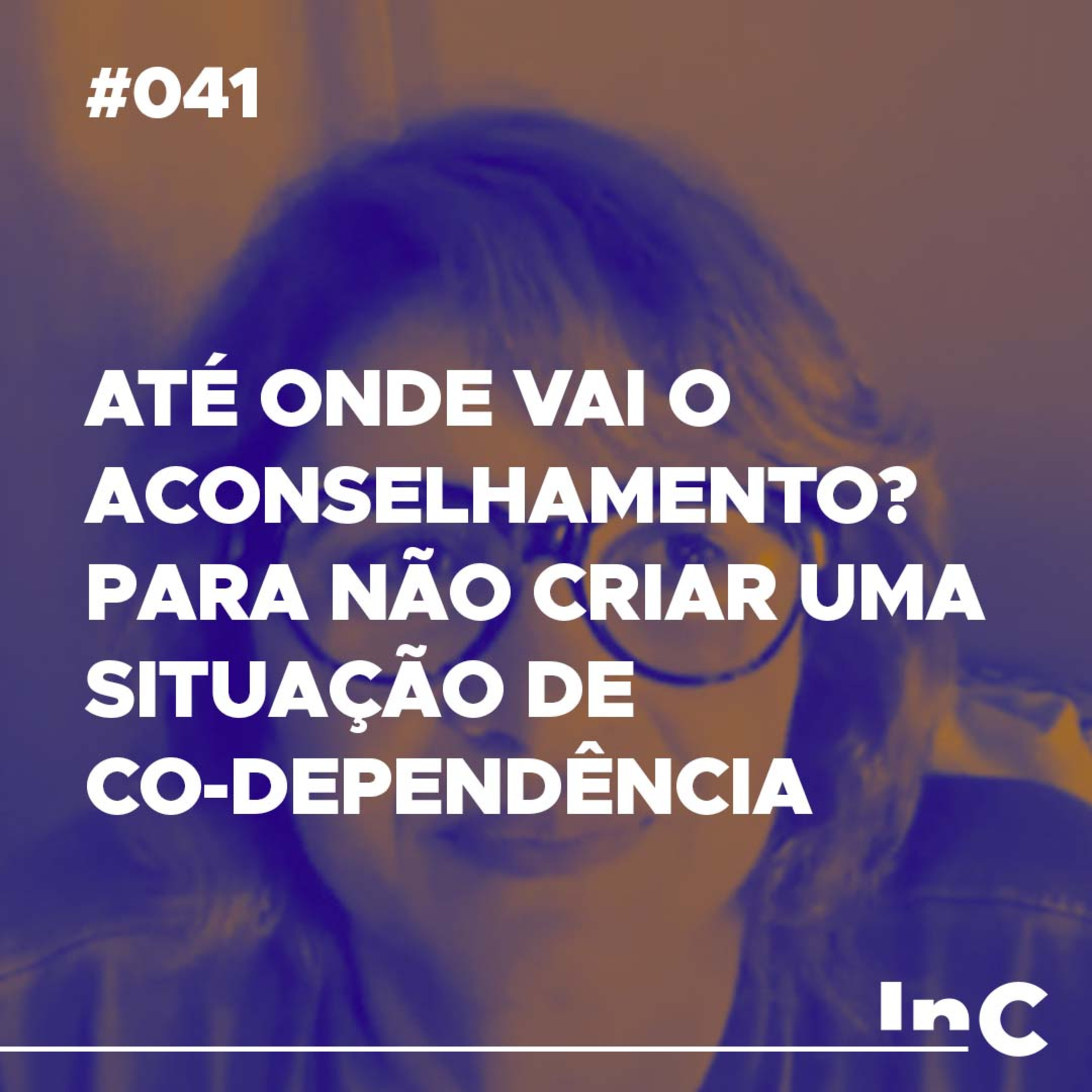 #041 - Até onde vai o aconselhamento? Para não criar uma situação de co-dependência - c/ Andréa Vargas episode artwork