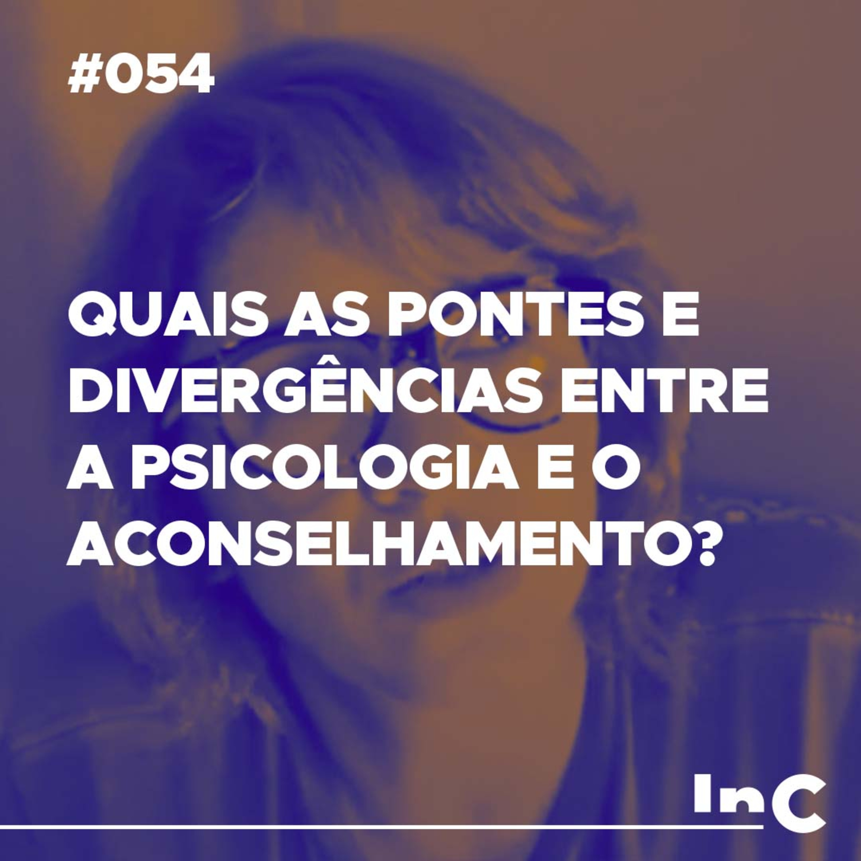 #054 - Quais as pontes e divergências entre a psicologia e o aconselhamento? - c/ Andréa Vargas episode artwork