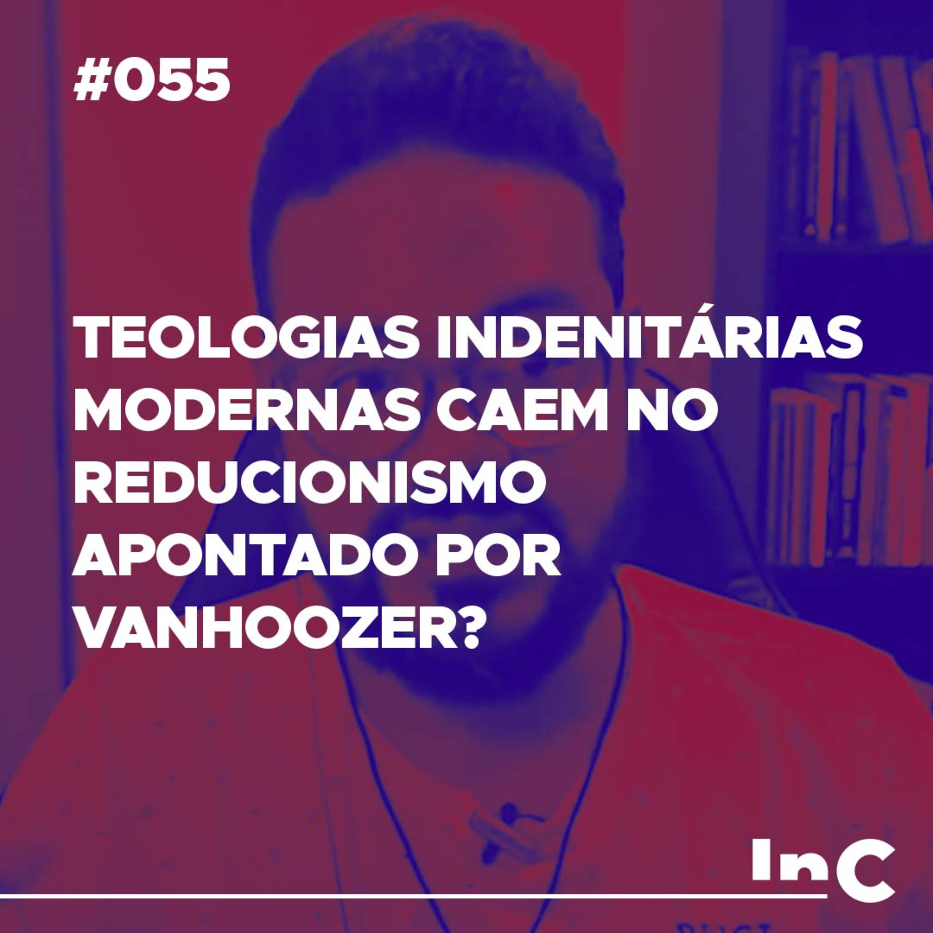 #055 - Teologias indenitárias modernas caem no reducionismo apontado por Vanhoozer? - c/ Igor Miguel episode artwork