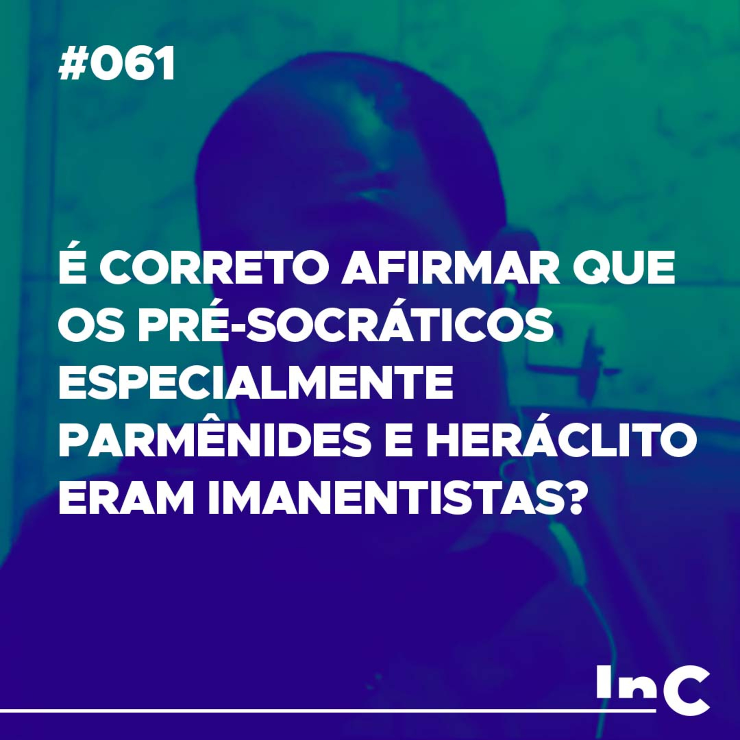 #061 - É correto afirmar que os pré-socráticos especialmente Parmênides e Heráclito eram imanentistas? - c/ Gerson episode artwork