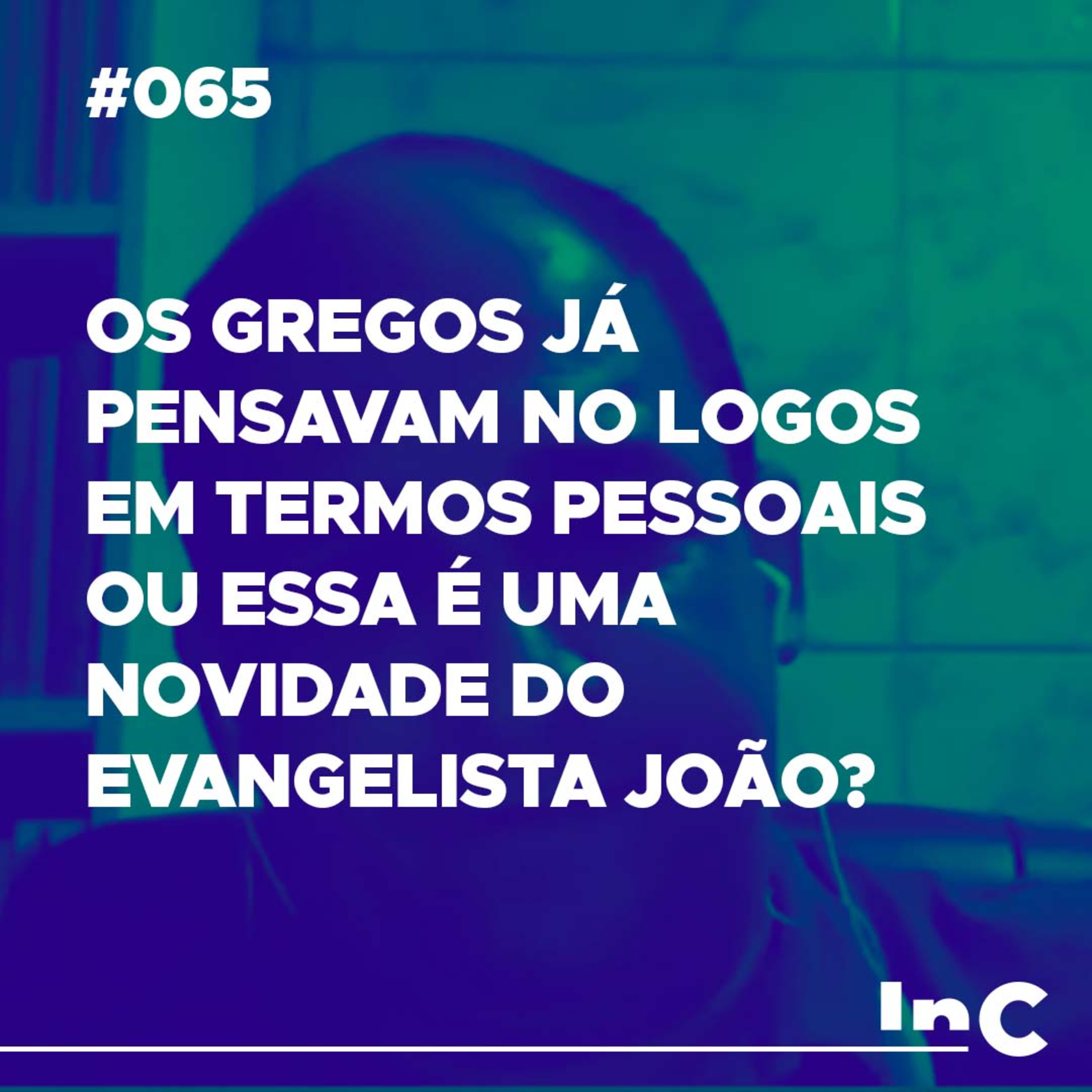 #065 - Os gregos já pensavam no Logos em termos pessoais ou essa é uma novidade do evangelista João? - c/ Gerson episode artwork