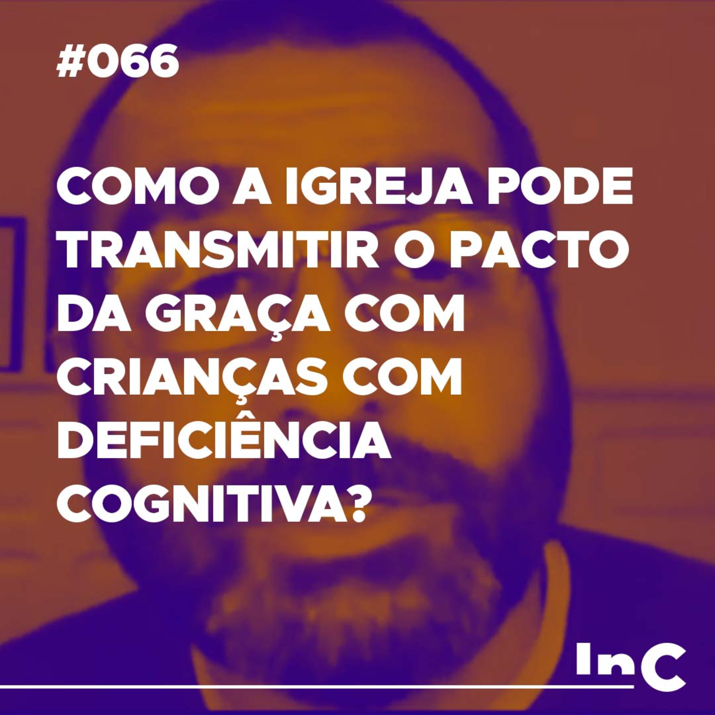 #066 - Como a igreja pode transmitir o pacto da graça com crianças com deficiência cognitiva? - Luciano Pires episode artwork