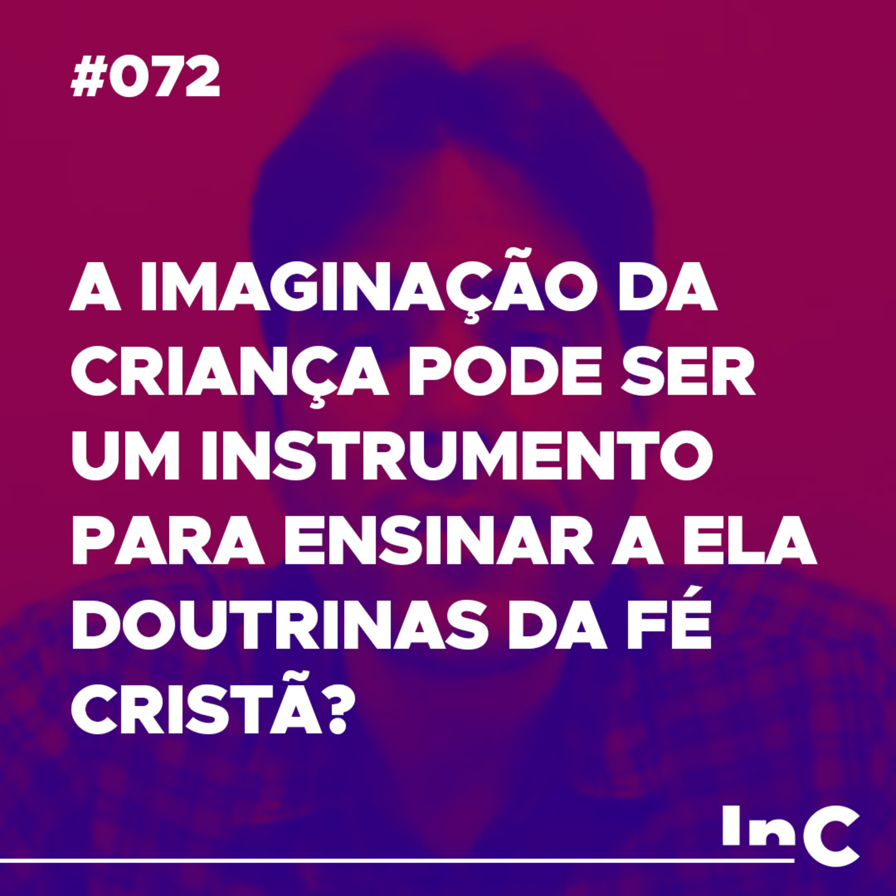 #072 - A imaginação da criança pode ser um instrumento para ensinar a ela doutrinas da fé cristã? - c/ Felipe Fontes episode artwork