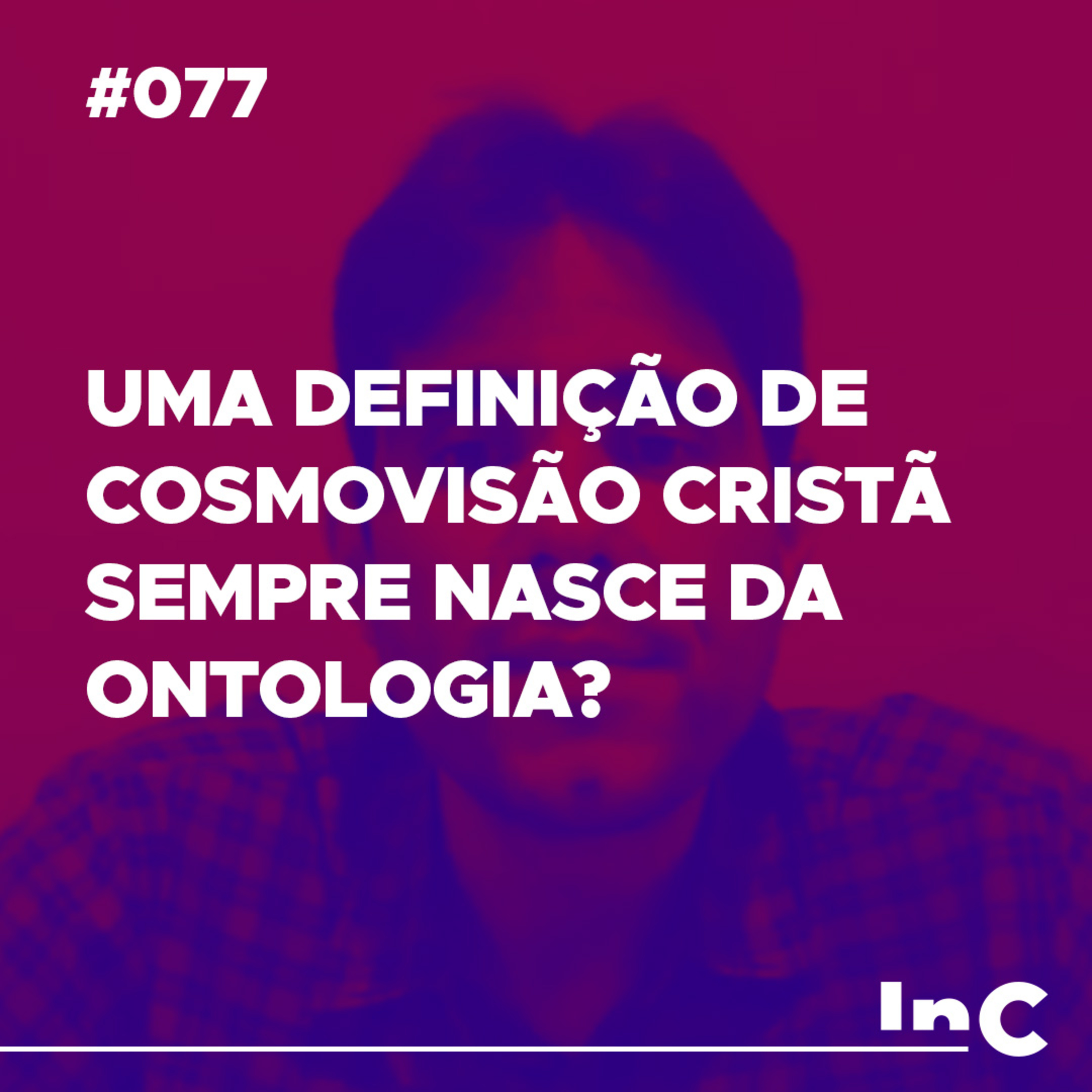 #077 - Uma definição de cosmovisão cristã sempre nasce da ontologia? - c/ Felipe Fontes episode artwork