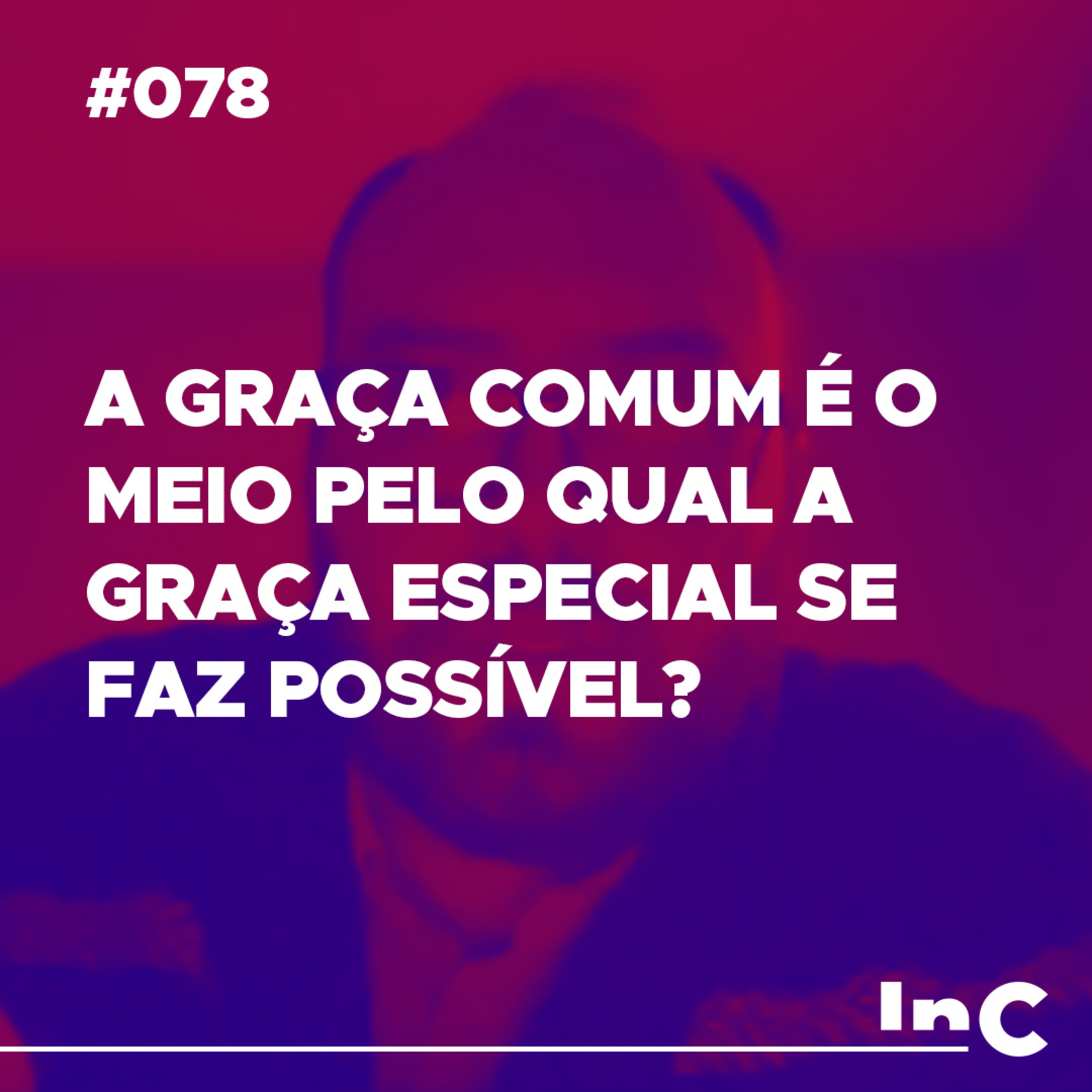 #078 - A graça comum é o meio pelo qual a graça especial se faz possível? episode artwork