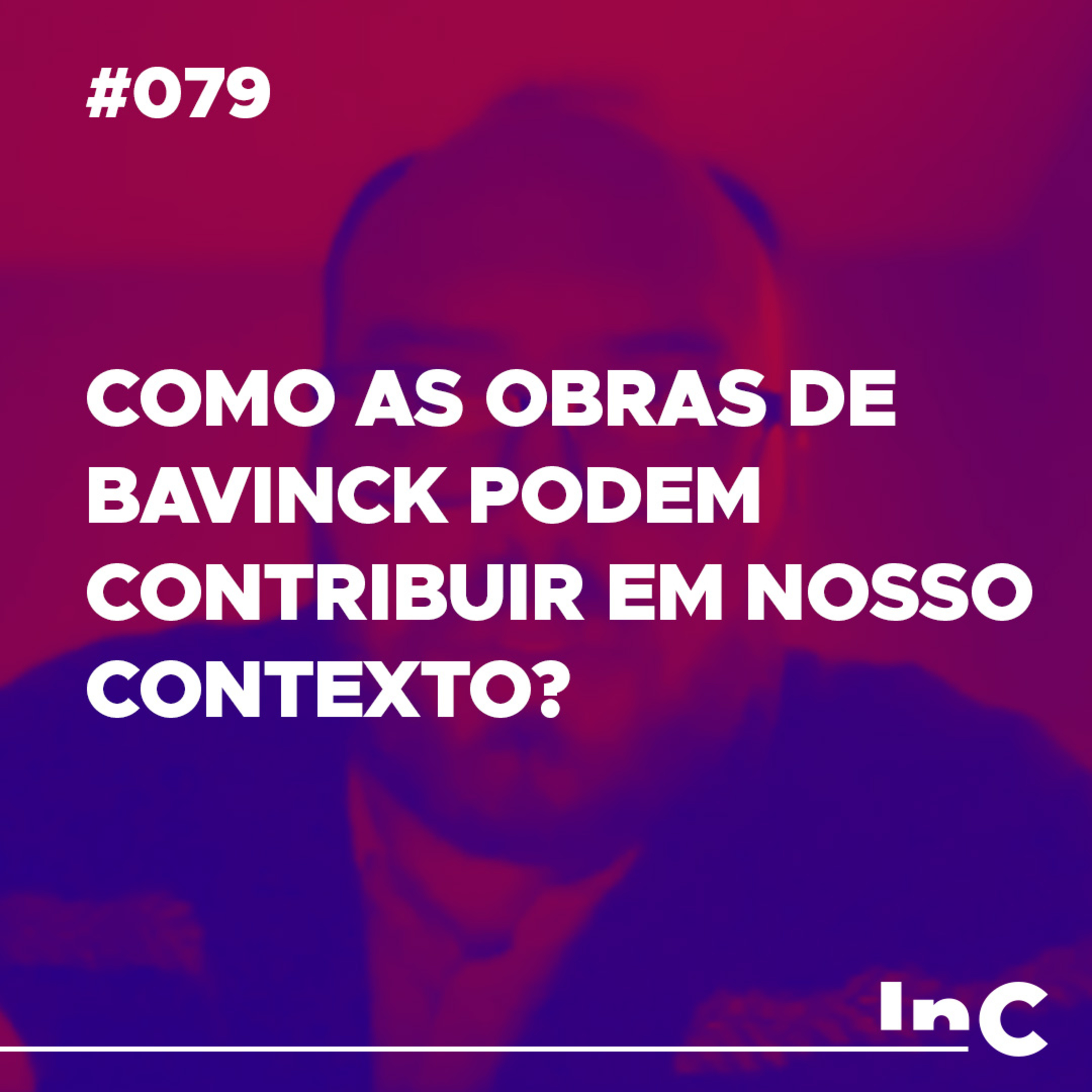 #079 - Como as obras de Bavinck podem contribuir em nosso contexto? episode artwork