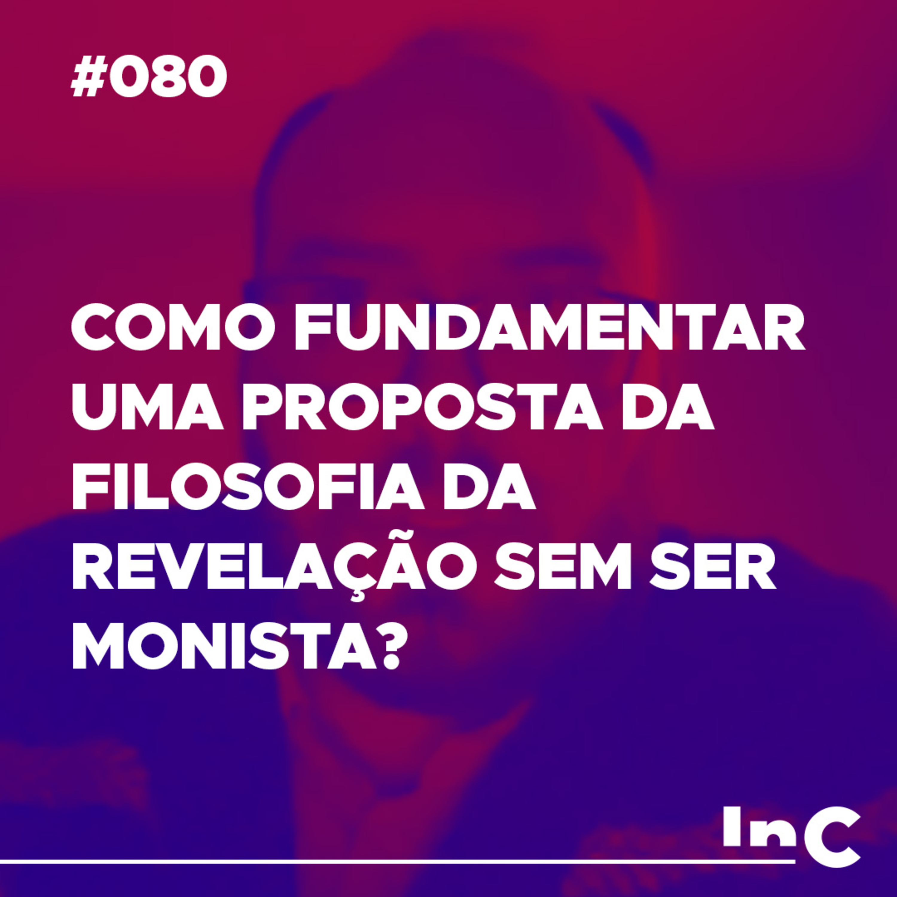 #080 - Como fundamentar uma proposta da filosofia da revelação sem ser monista? episode artwork