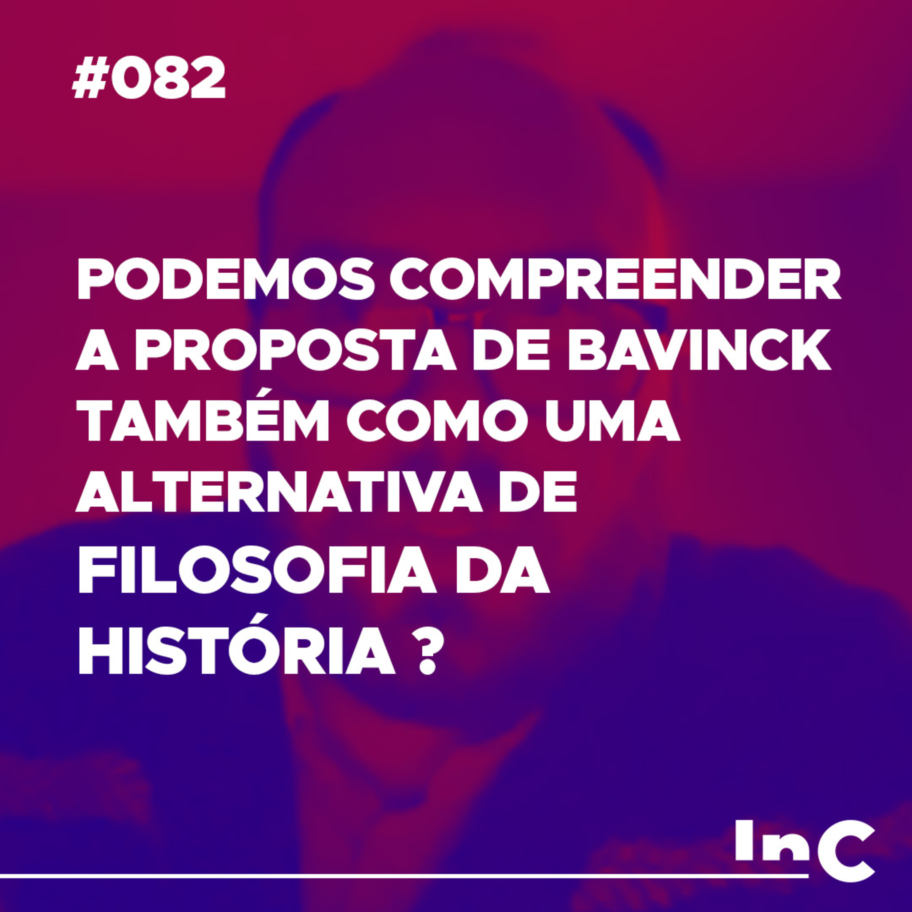 #082 -Podemos compreender a proposta de Bavinck também como uma alternativa de filosofia da história? episode artwork