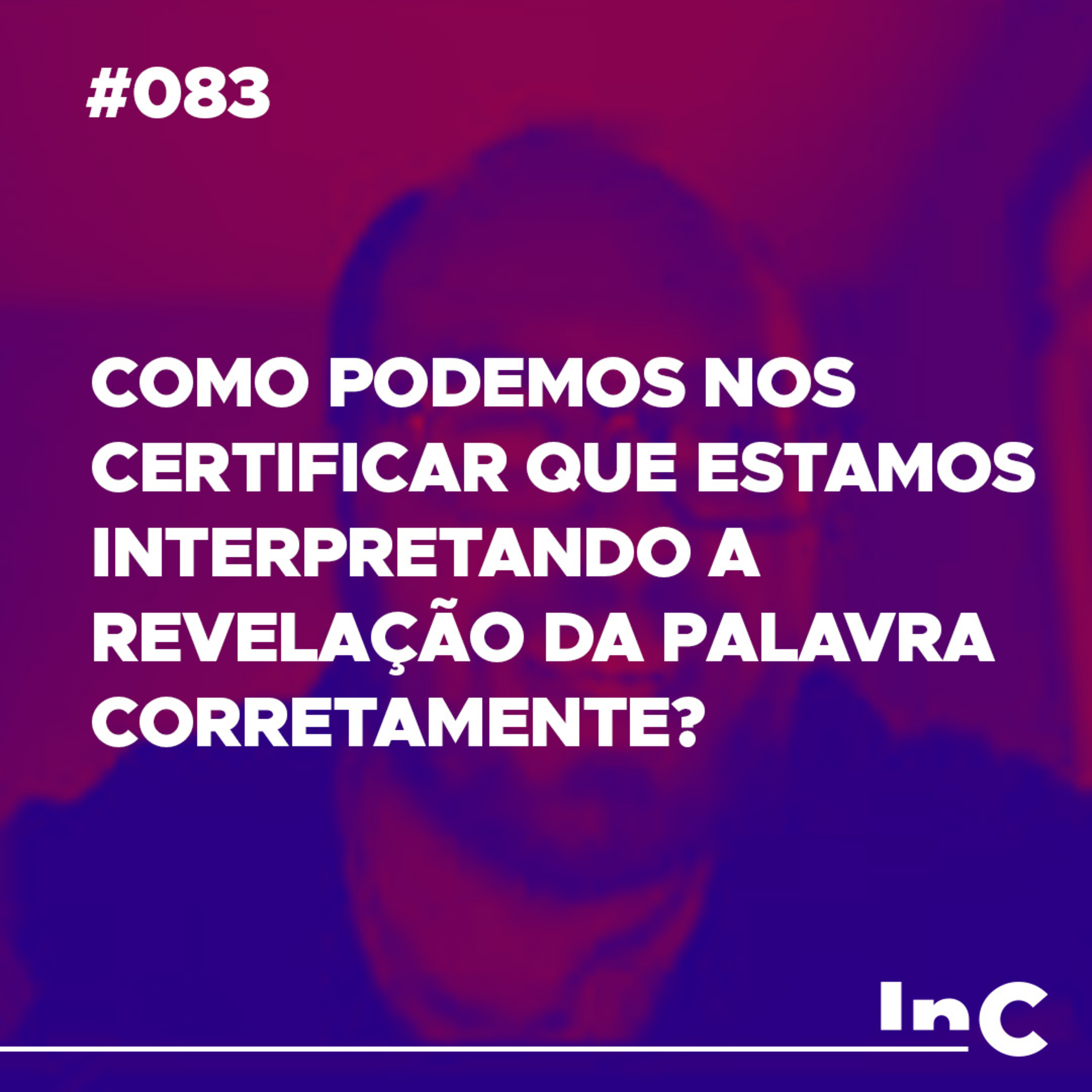 #083 - Como podemos nos certificar que estamos interpretando a Revelação da Palavra corretamente? episode artwork