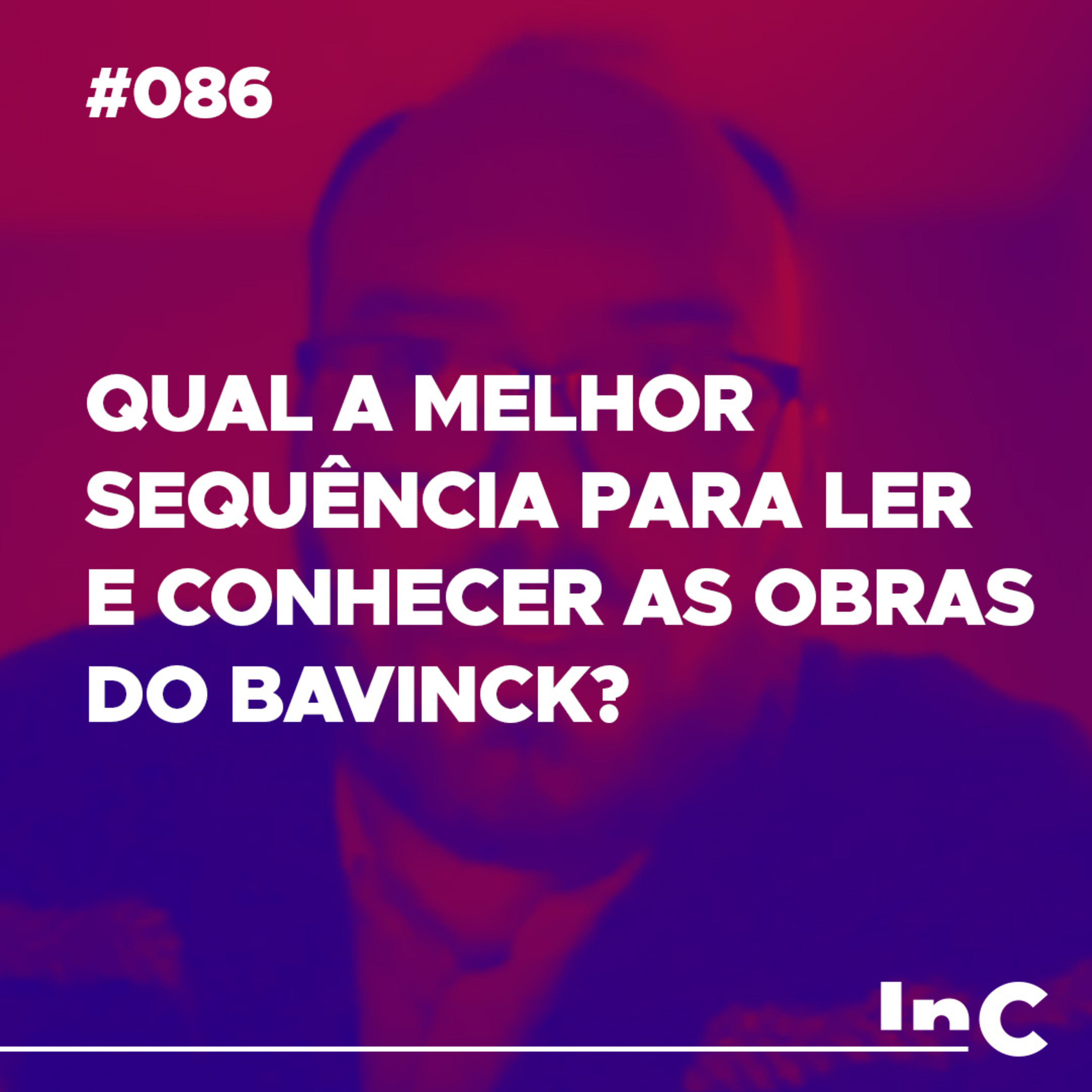 #086 - Qual a melhor sequência para ler e conhecer as obras do Bavinck? episode artwork