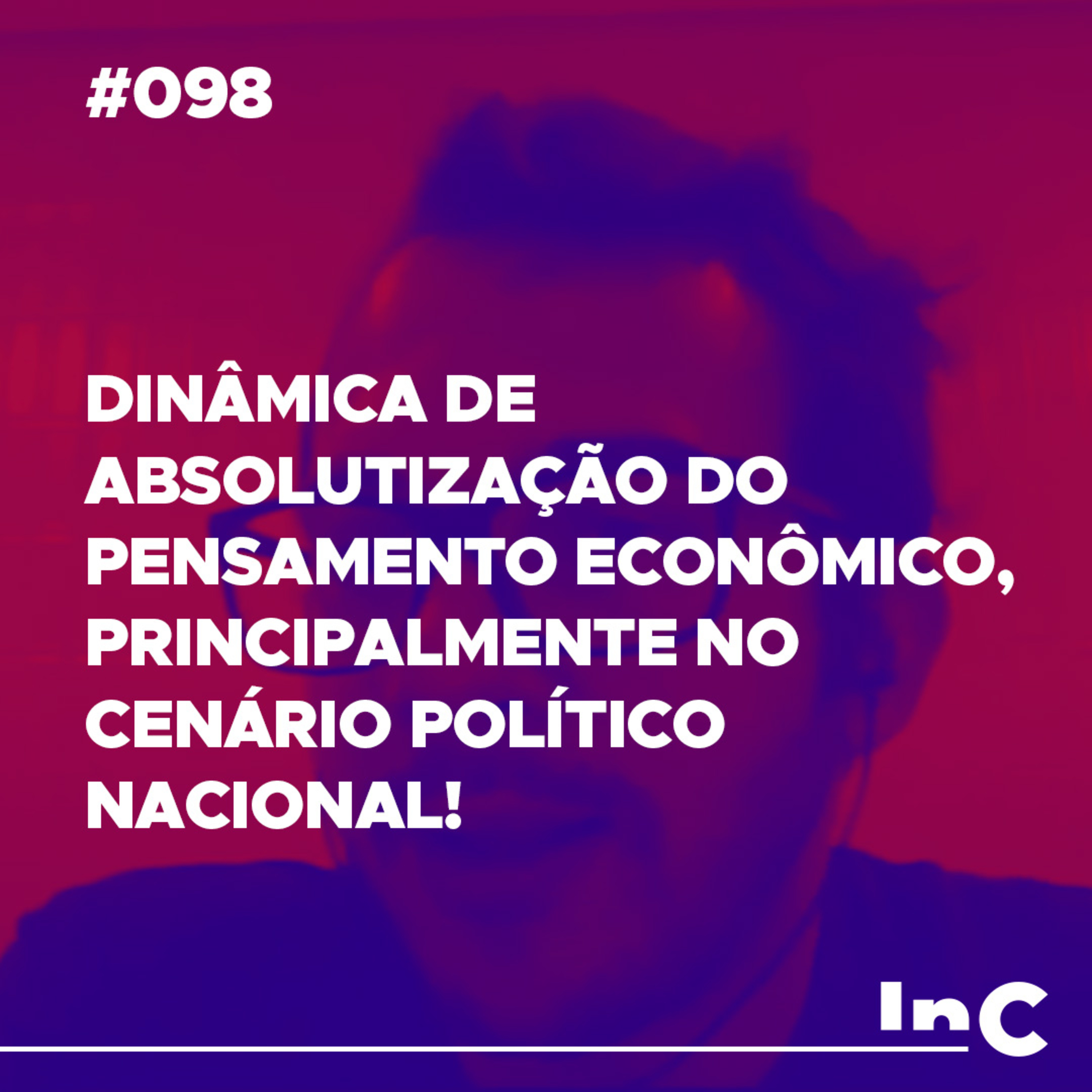 #098 - Dinâmica de absolutização do pensamento econômico, principalmente no cenário político nacional! - c/ Fabrício Tavares episode artwork