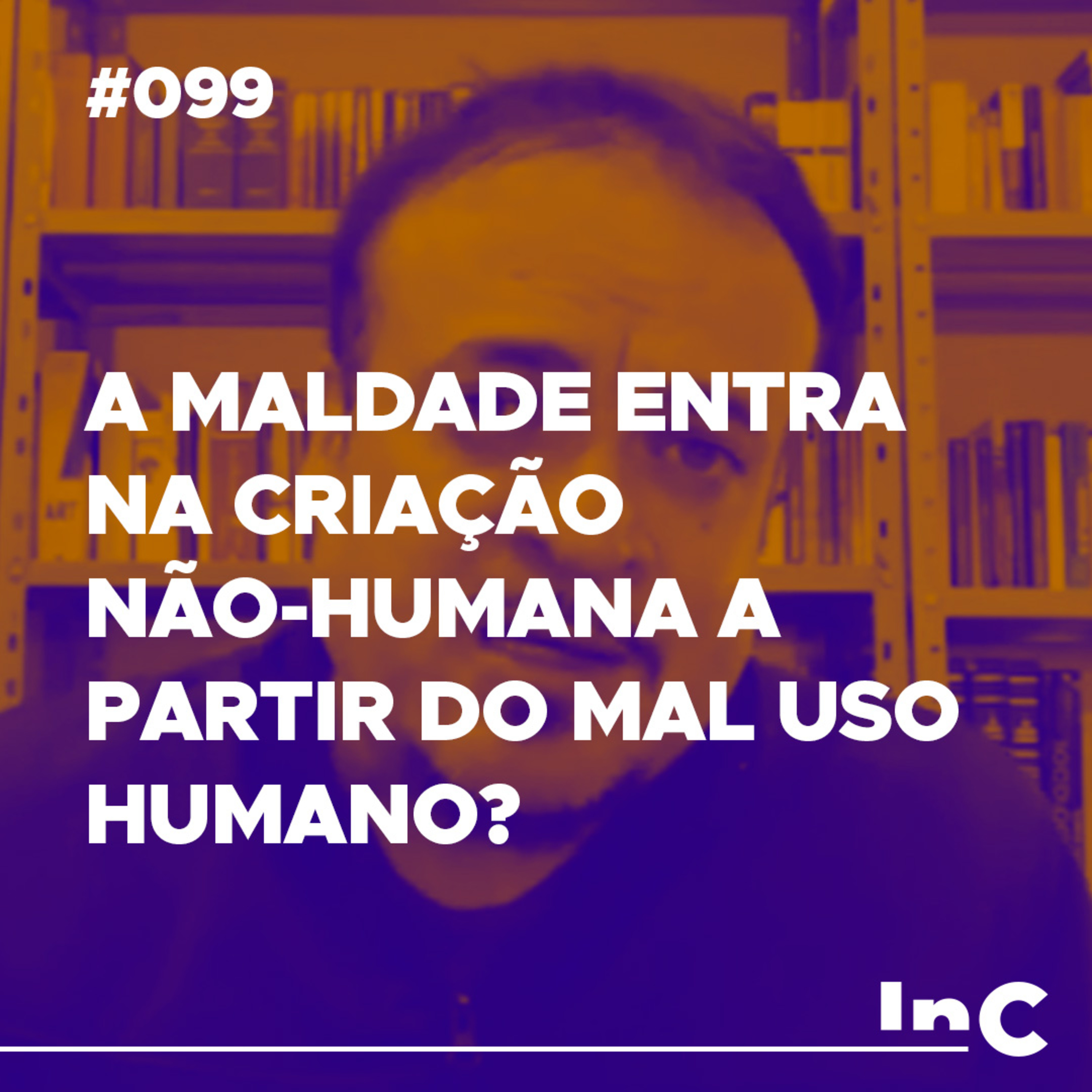 #099 - A maldade entra na criação não-humana a partir do mal uso humano? - c/ Rodolfo Amorim episode artwork