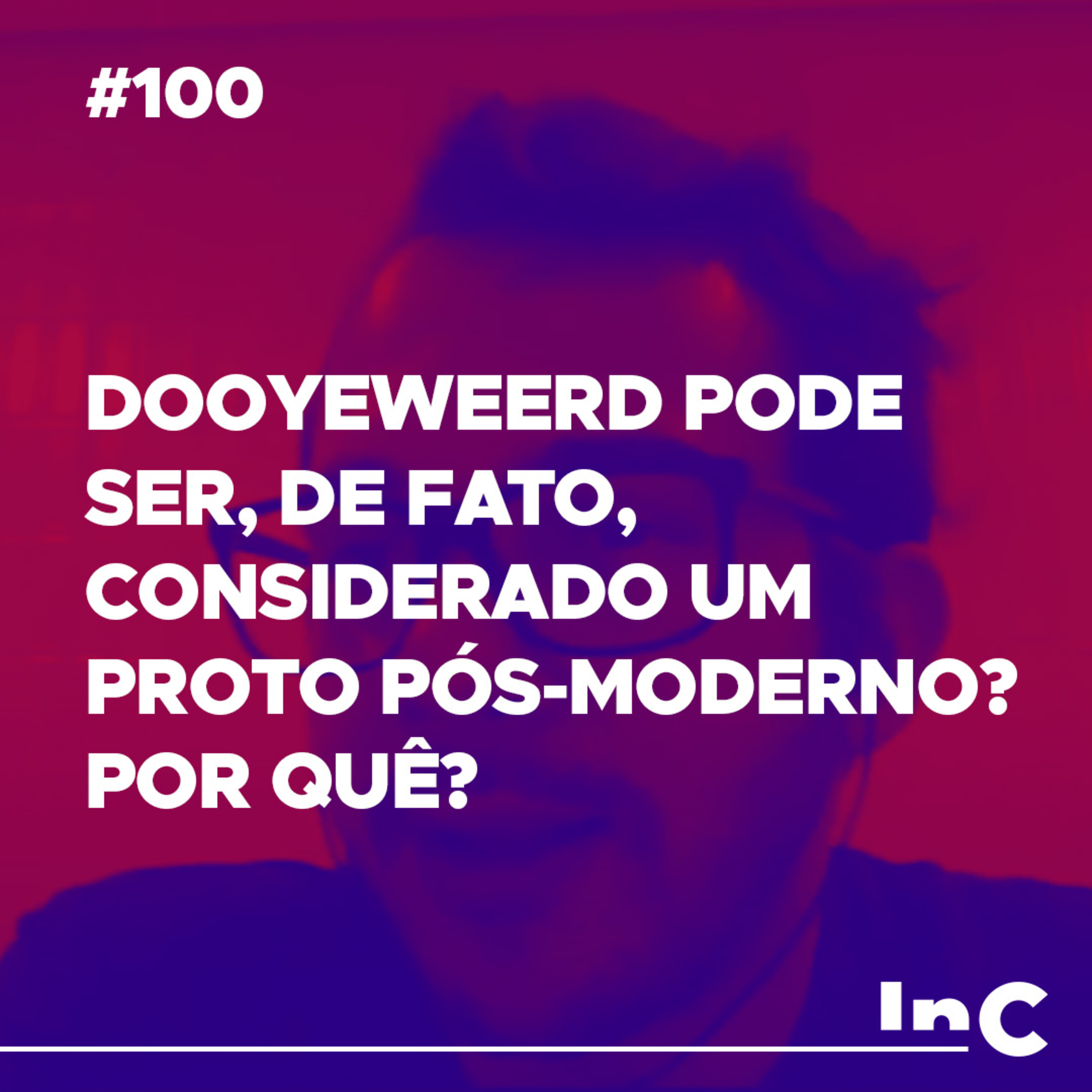 #100 - Dooyeweerd pode ser, de fato, considerado um Proto Pós-moderno? Por quê? - c Fabrício Tavares episode artwork