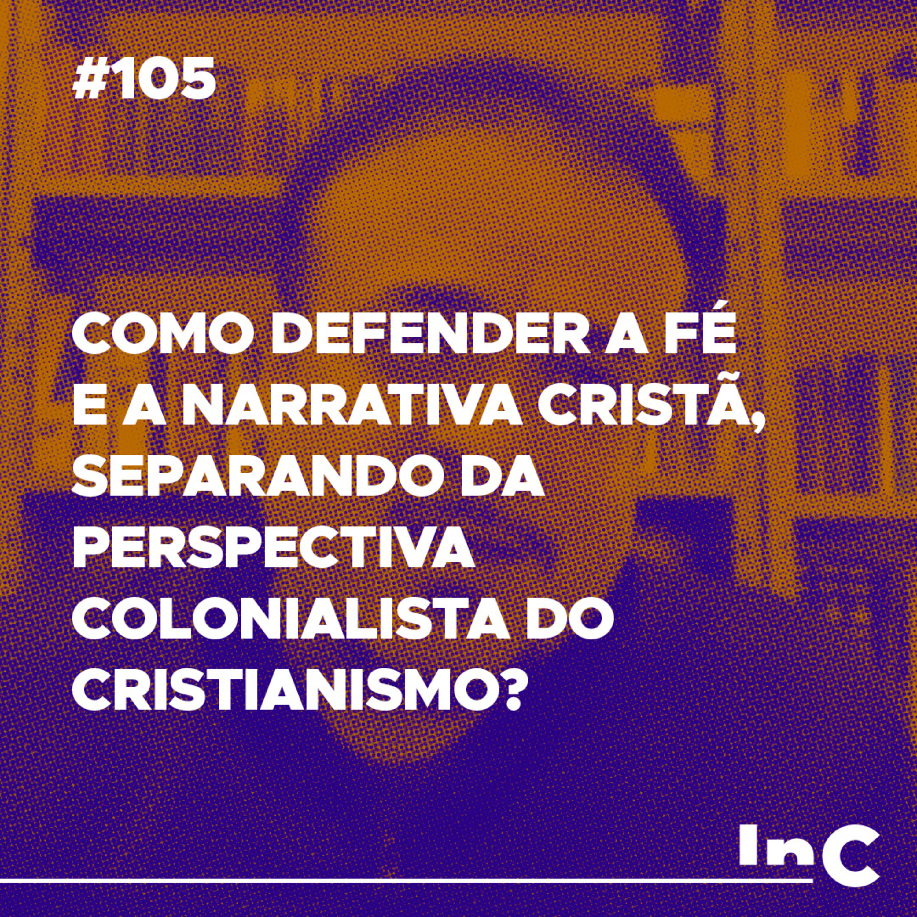 #105 - Como defender a fé e a narrativa cristã, separando da perspectiva colonialista do cristianismo? - c/ Rodolfo Amorim episode artwork