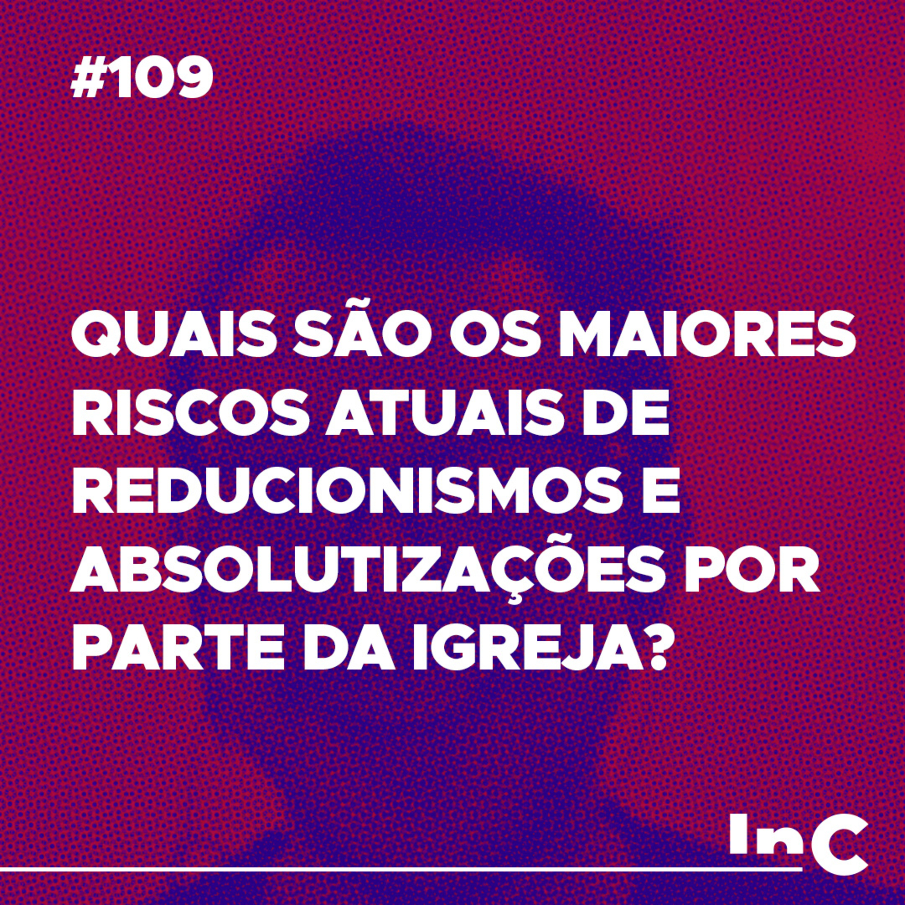 #109 - Quais são os maiores riscos atuais de reducionismos e absolutizações por parte da igreja? - Fabrício Tavares episode artwork