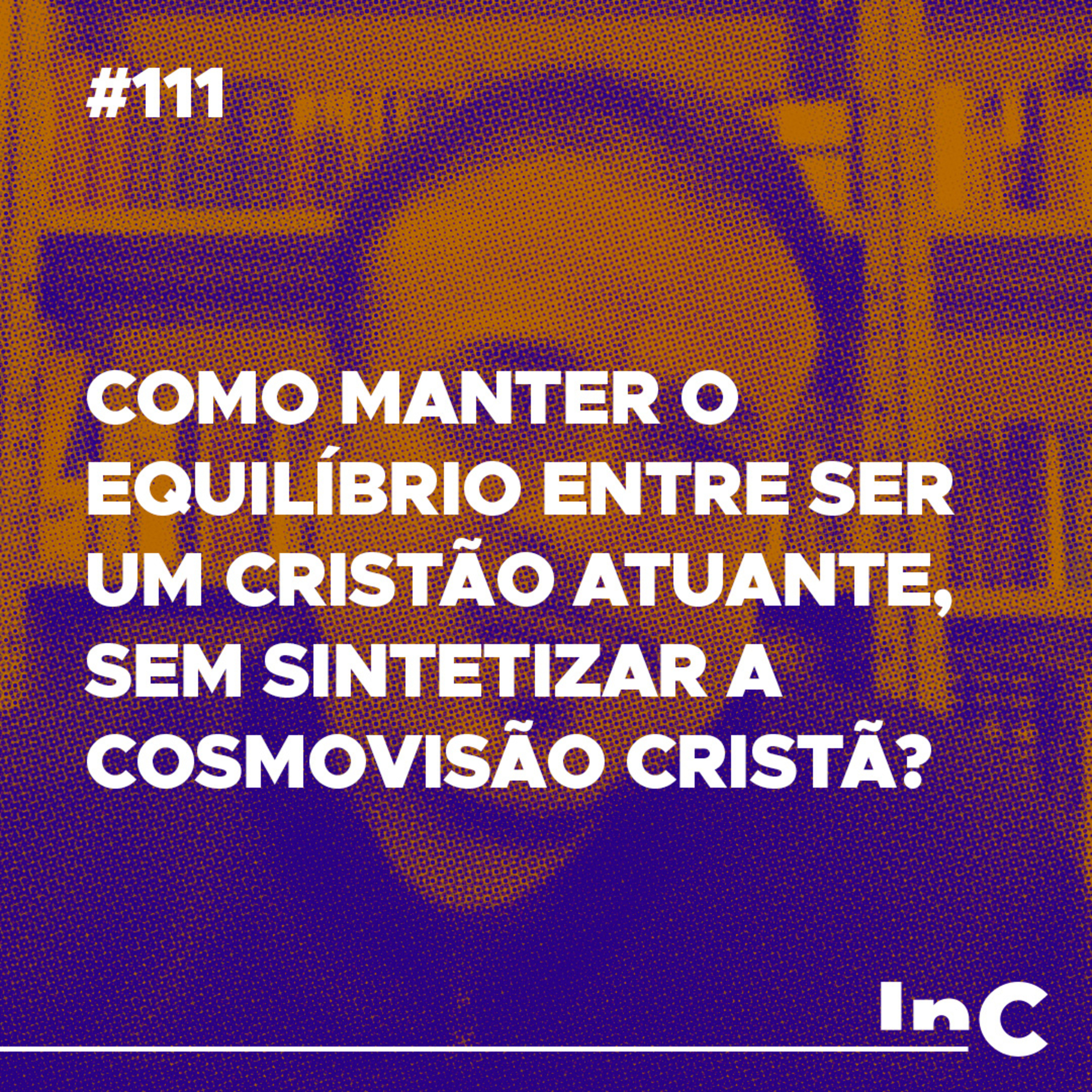 #111 - Como manter o equilíbrio entre ser um cristão atuante, sem sintetizar a cosmovisão cristã? Rodolfo Amorim episode artwork